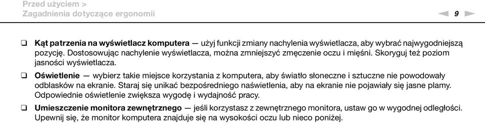 Oświetlenie wybierz takie miejsce korzystania z komputera, aby światło słoneczne i sztuczne nie powodowały odblasków na ekranie.