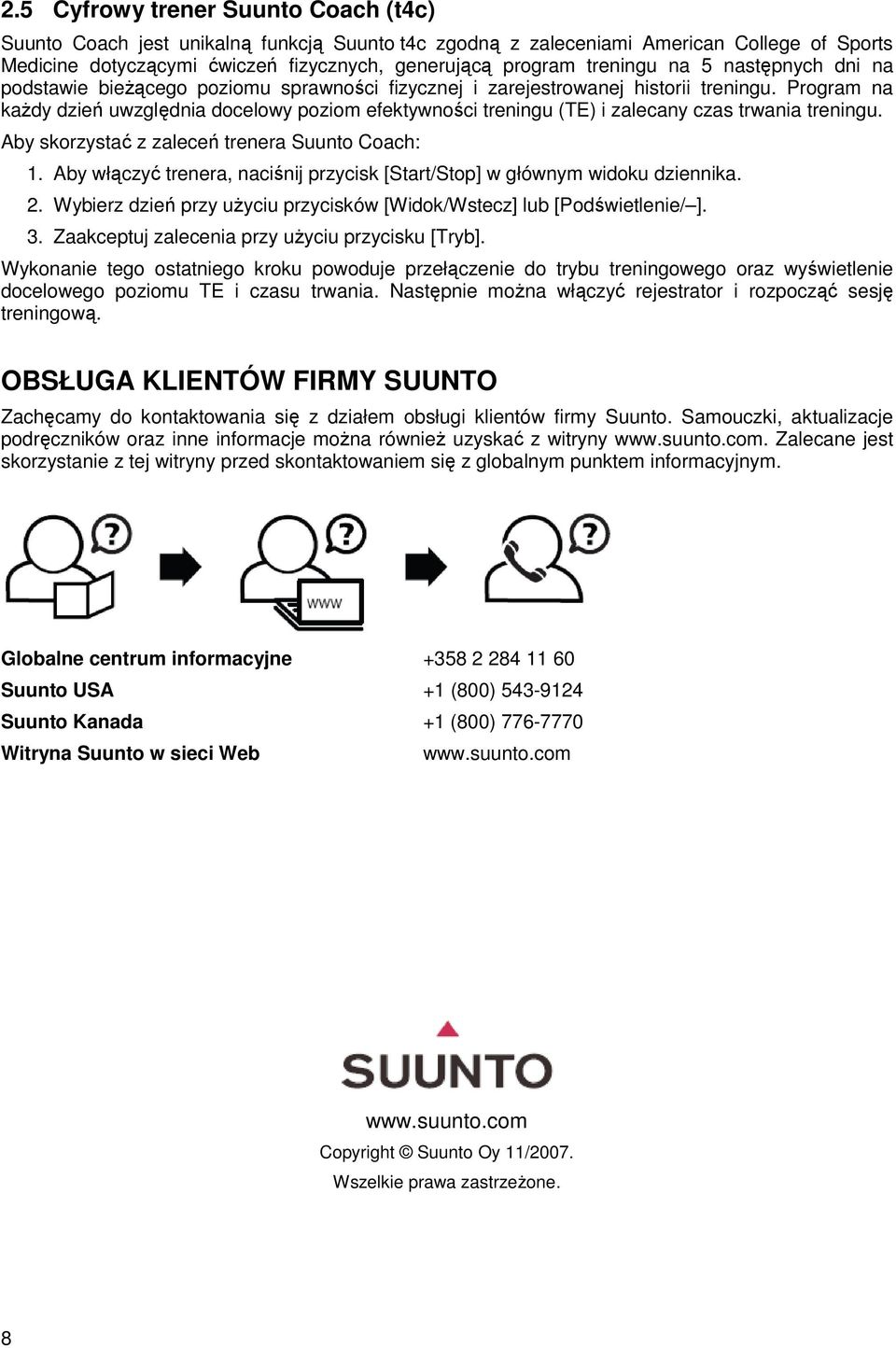 Program na kaŝdy dzień uwzględnia docelowy poziom efektywności treningu (TE) i zalecany czas trwania treningu. Aby skorzystać z zaleceń trenera Suunto Coach: 1.