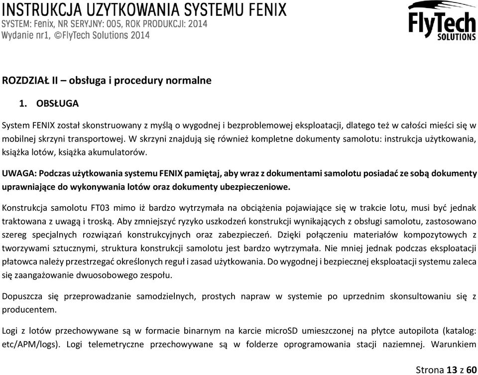 W skrzyni znajdują się również kompletne dokumenty samolotu: instrukcja użytkowania, książka lotów, książka akumulatorów.