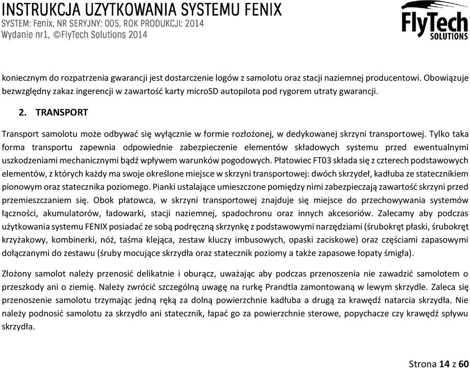 TRANSPORT Transport samolotu może odbywać się wyłącznie w formie rozłożonej, w dedykowanej skrzyni transportowej.