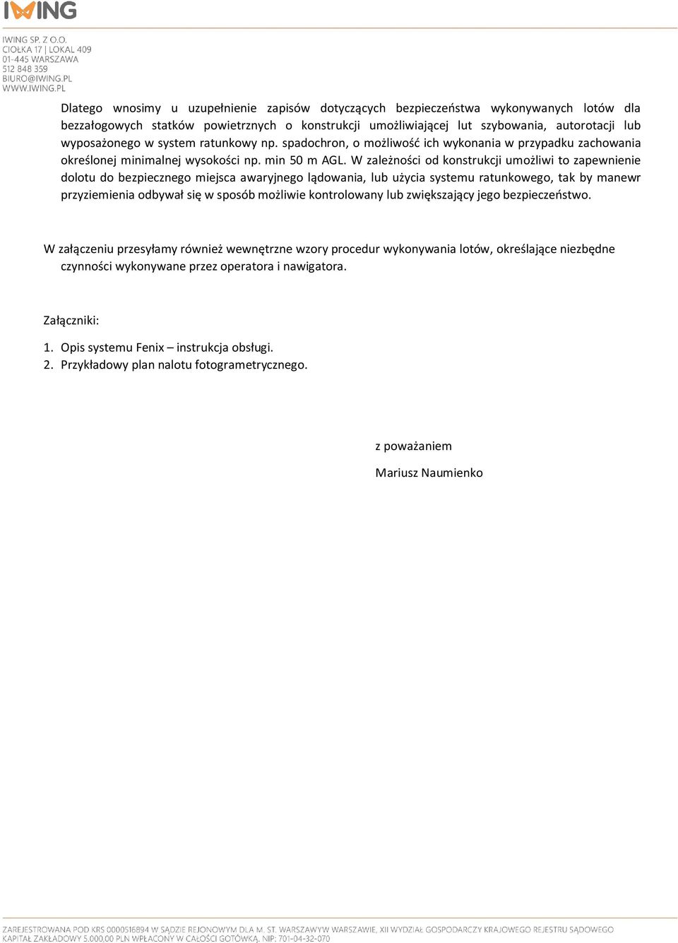 W zależności od konstrukcji umożliwi to zapewnienie dolotu do bezpiecznego miejsca awaryjnego lądowania, lub użycia systemu ratunkowego, tak by manewr przyziemienia odbywał się w sposób możliwie