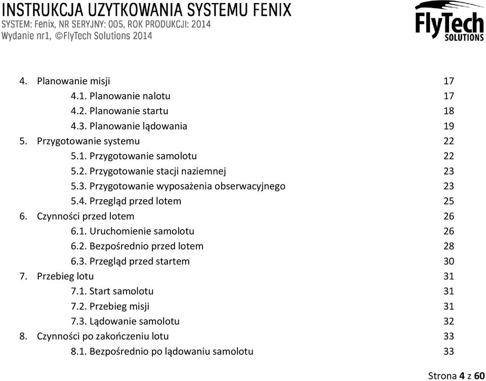 Uruchomienie samolotu 26 6.2. Bezpośrednio przed lotem 28 6.3. Przegląd przed startem 30 7. Przebieg lotu 31 7.1. Start samolotu 31 7.2. Przebieg misji 31 7.