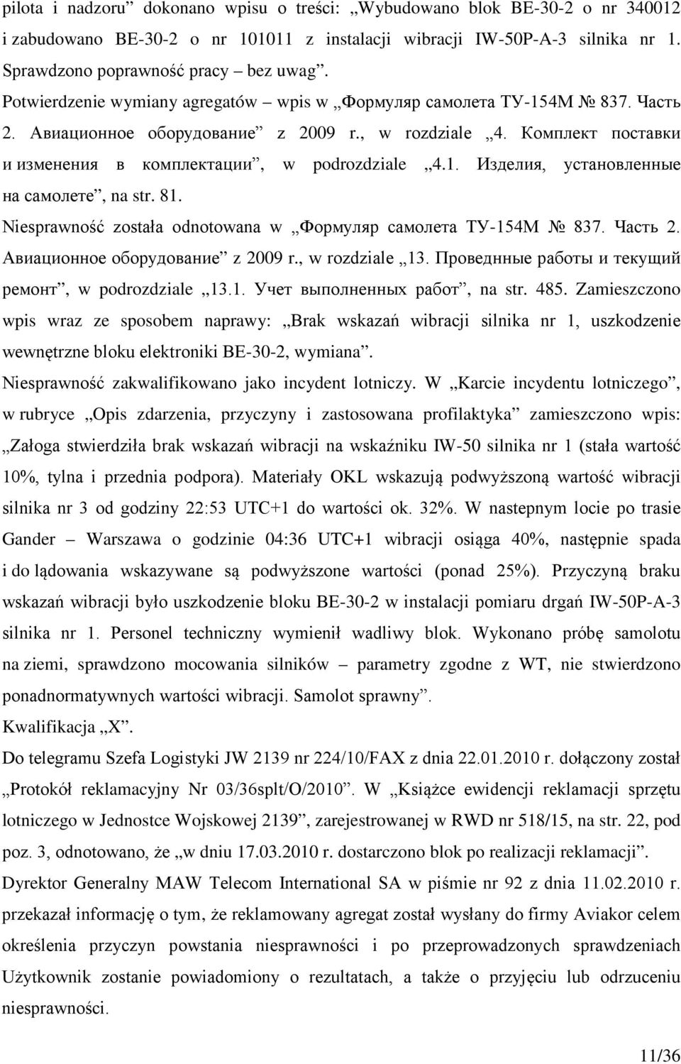 81. Niesprawność została odnotowana w Формуляр самолета ТУ-154М 837. Часть 2. Авиационное оборудование z 2009 r., w rozdziale 13. Проведнные работы и текущий ремонт, w podrozdziale 13.1. Учет выполненных работ, na str.