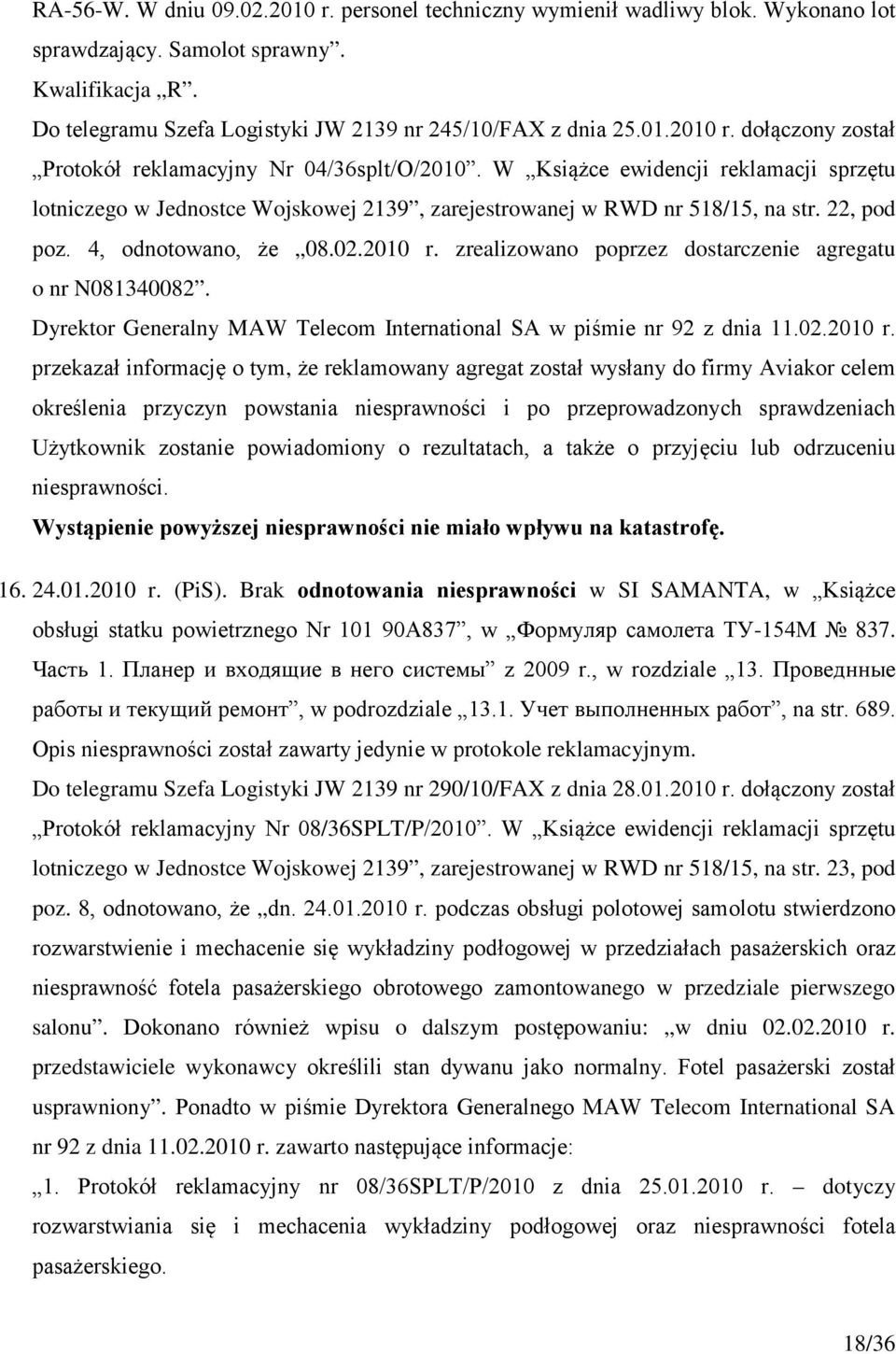 zrealizowano poprzez dostarczenie agregatu o nr N081340082. Dyrektor Generalny MAW Telecom International SA w piśmie nr 92 z dnia 11.02.2010 r.