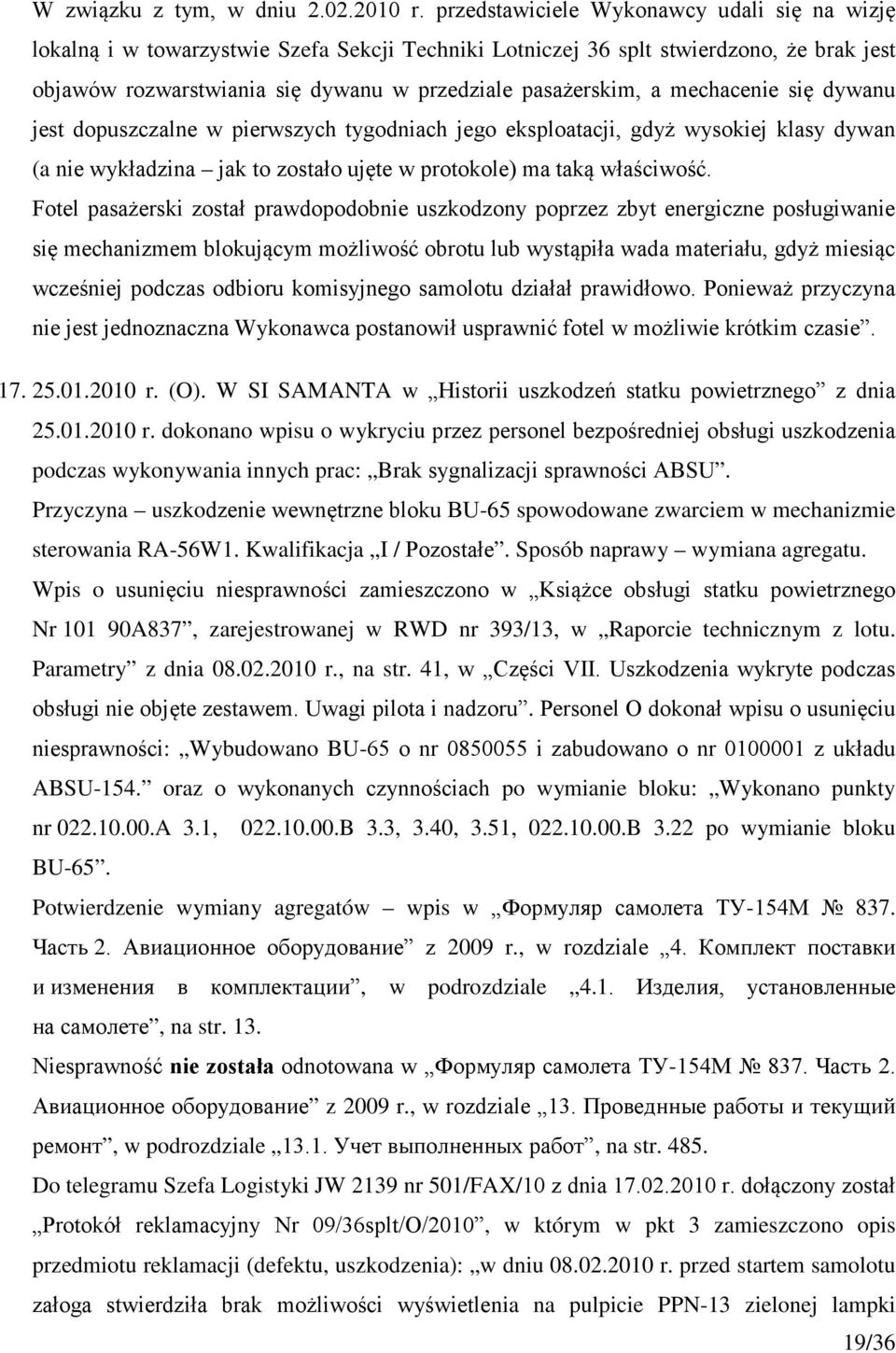 mechacenie się dywanu jest dopuszczalne w pierwszych tygodniach jego eksploatacji, gdyż wysokiej klasy dywan (a nie wykładzina jak to zostało ujęte w protokole) ma taką właściwość.