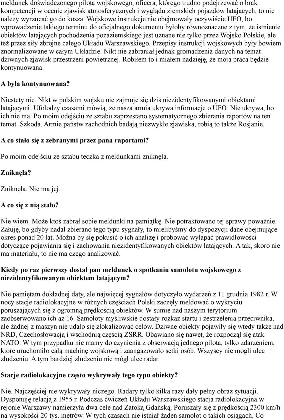 Wojskowe instrukcje nie obejmowały oczywiście UFO, bo wprowadzenie takiego terminu do oficjalnego dokumentu byłoby równoznaczne z tym, że istnienie obiektów latających pochodzenia pozaziemskiego jest