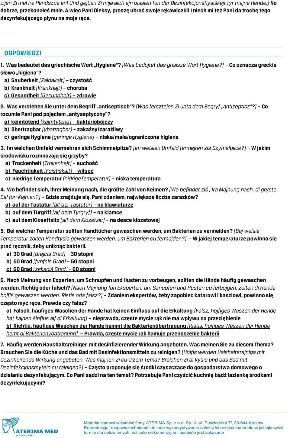 ] Co oznacza greckie słowo higiena? a) Sauberkeit [Załbakajt] czystość b) Krankheit [Krankhajt] choroba c) Gesundheit [Gezundhajt] zdrowie 2. Was verstehen Sie unter dem Begriff antiseptisch?