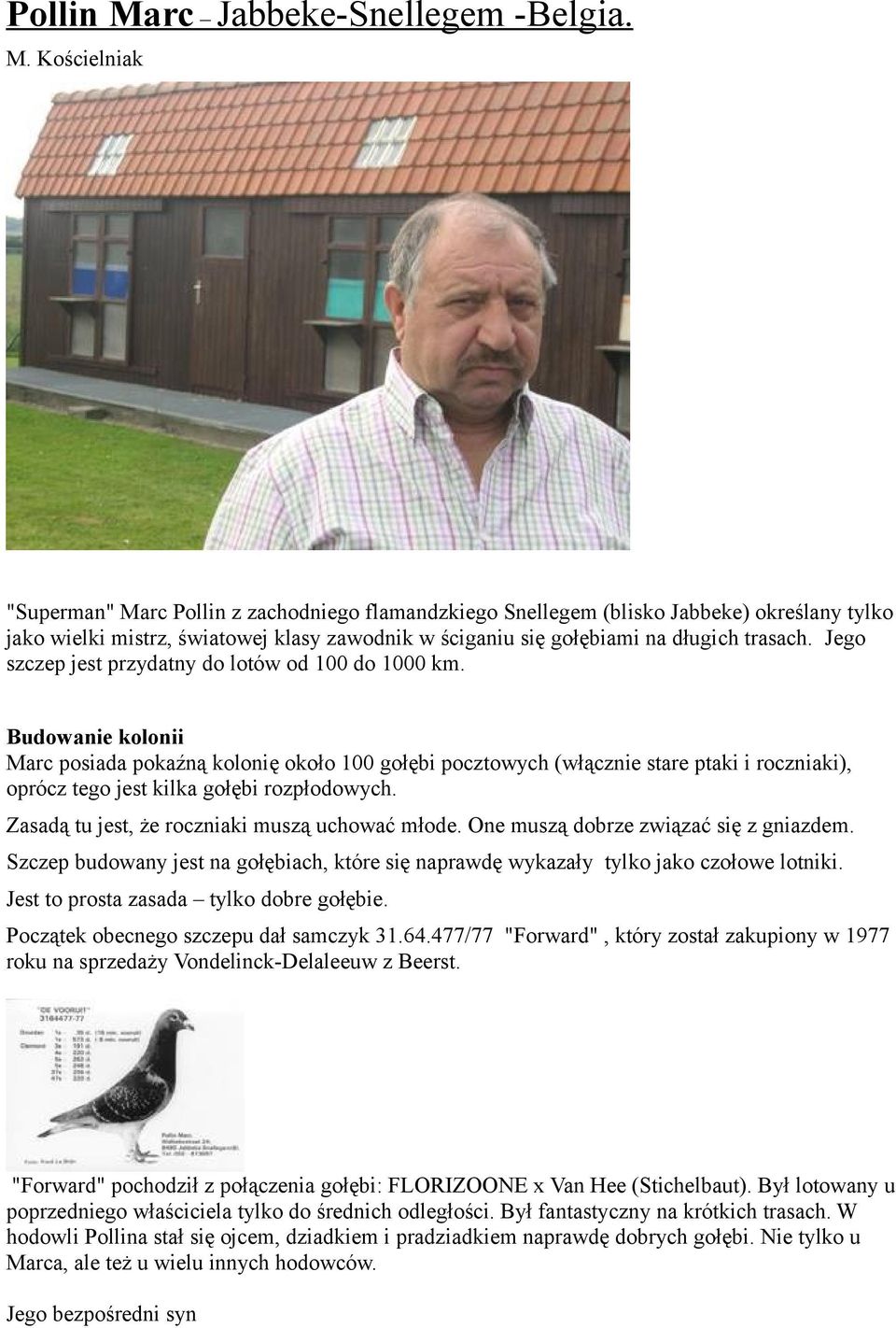 Kościelniak "Superman" Marc Pollin z zachodniego flamandzkiego Snellegem (blisko Jabbeke) określany tylko jako wielki mistrz, światowej klasy zawodnik w ściganiu się gołębiami na długich trasach.