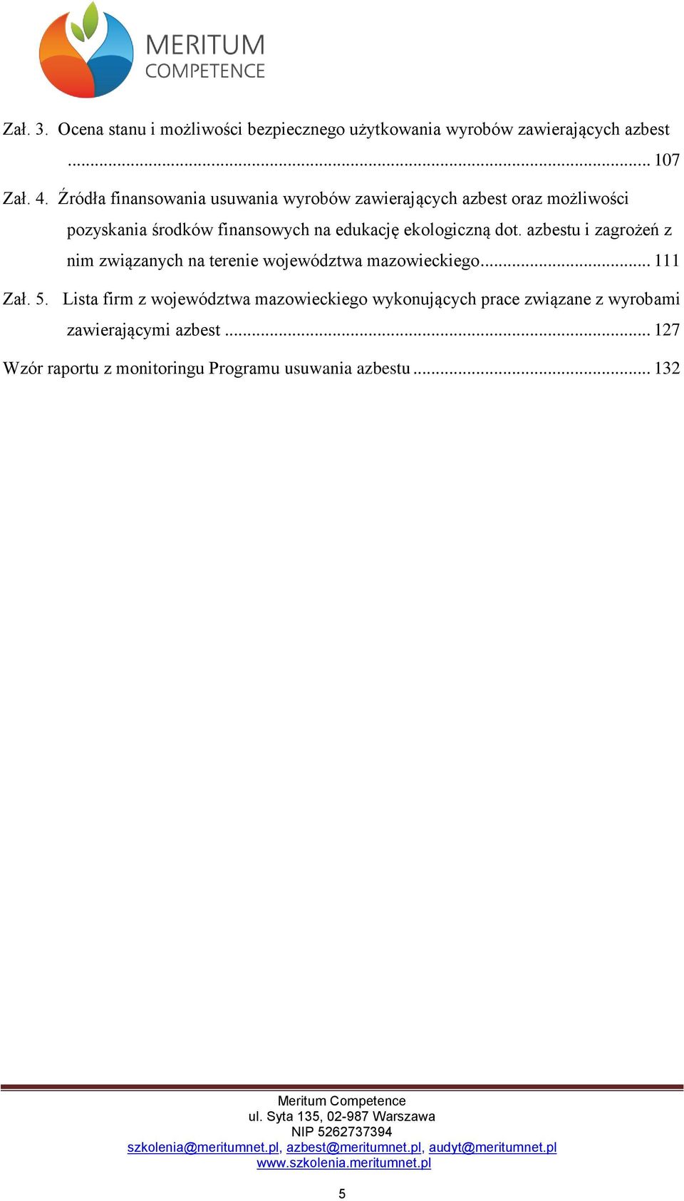 ekologiczną dot. azbestu i zagrożeń z nim związanych na terenie województwa mazowieckiego... 111 Zał. 5.