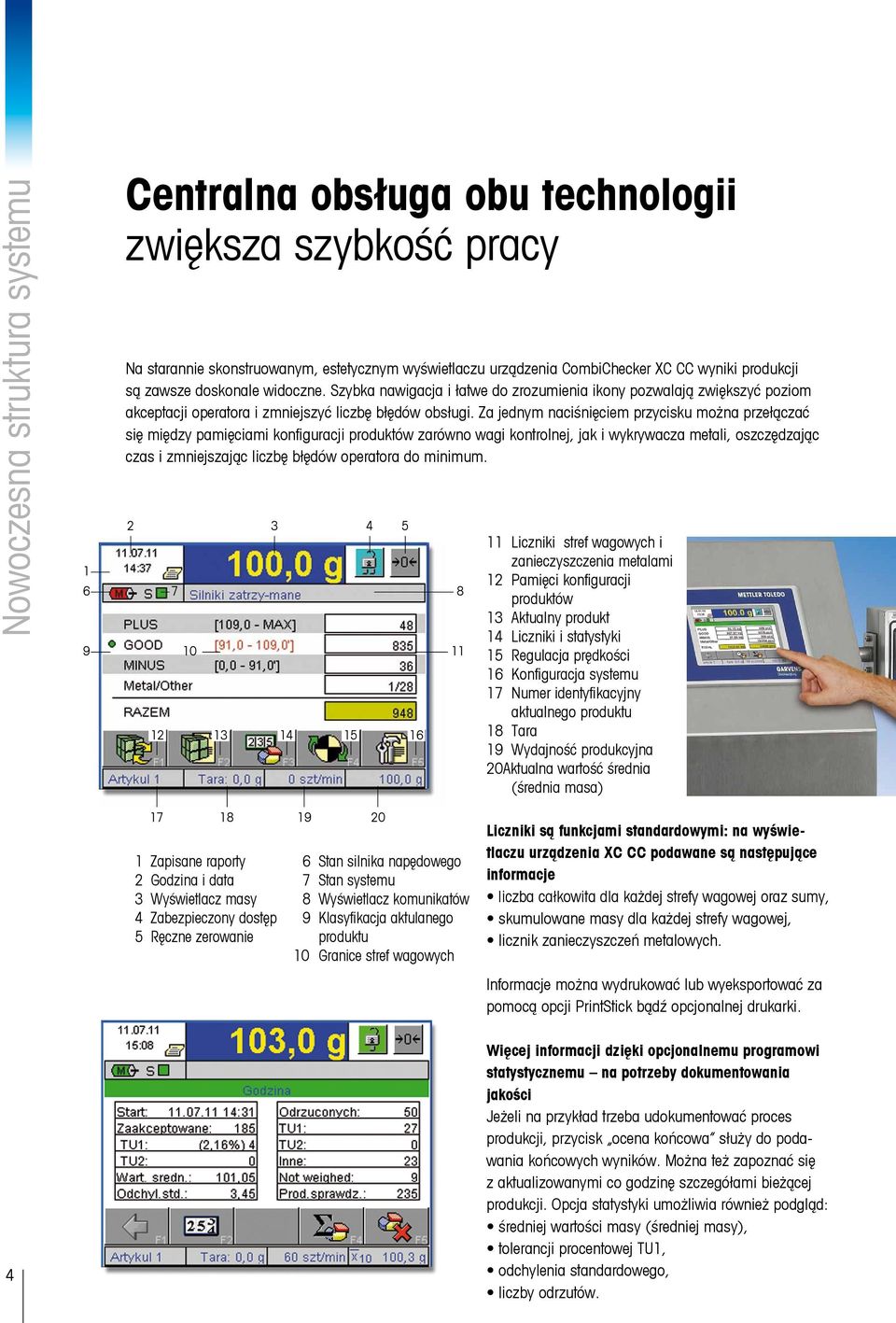 Za jednym naciśnięciem przycisku można przełączać się między pamięciami konfiguracji produktów zarówno wagi kontrolnej, jak i wykrywacza metali, oszczędzając czas i zmniejszając liczbę błędów