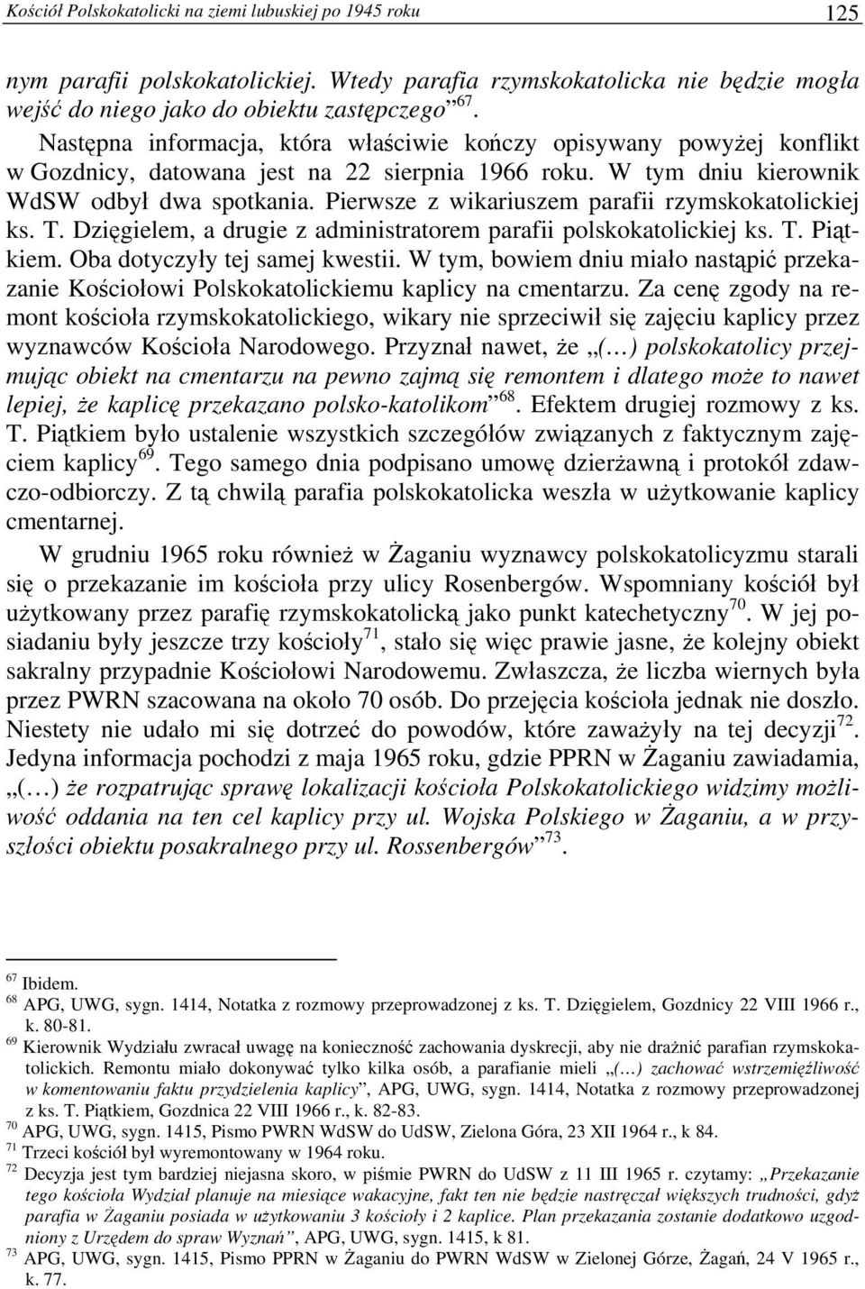 Pierwsze z wikariuszem parafii rzymskokatolickiej ks. T. Dzięgielem, a drugie z administratorem parafii polskokatolickiej ks. T. Piątkiem. Oba dotyczyły tej samej kwestii.