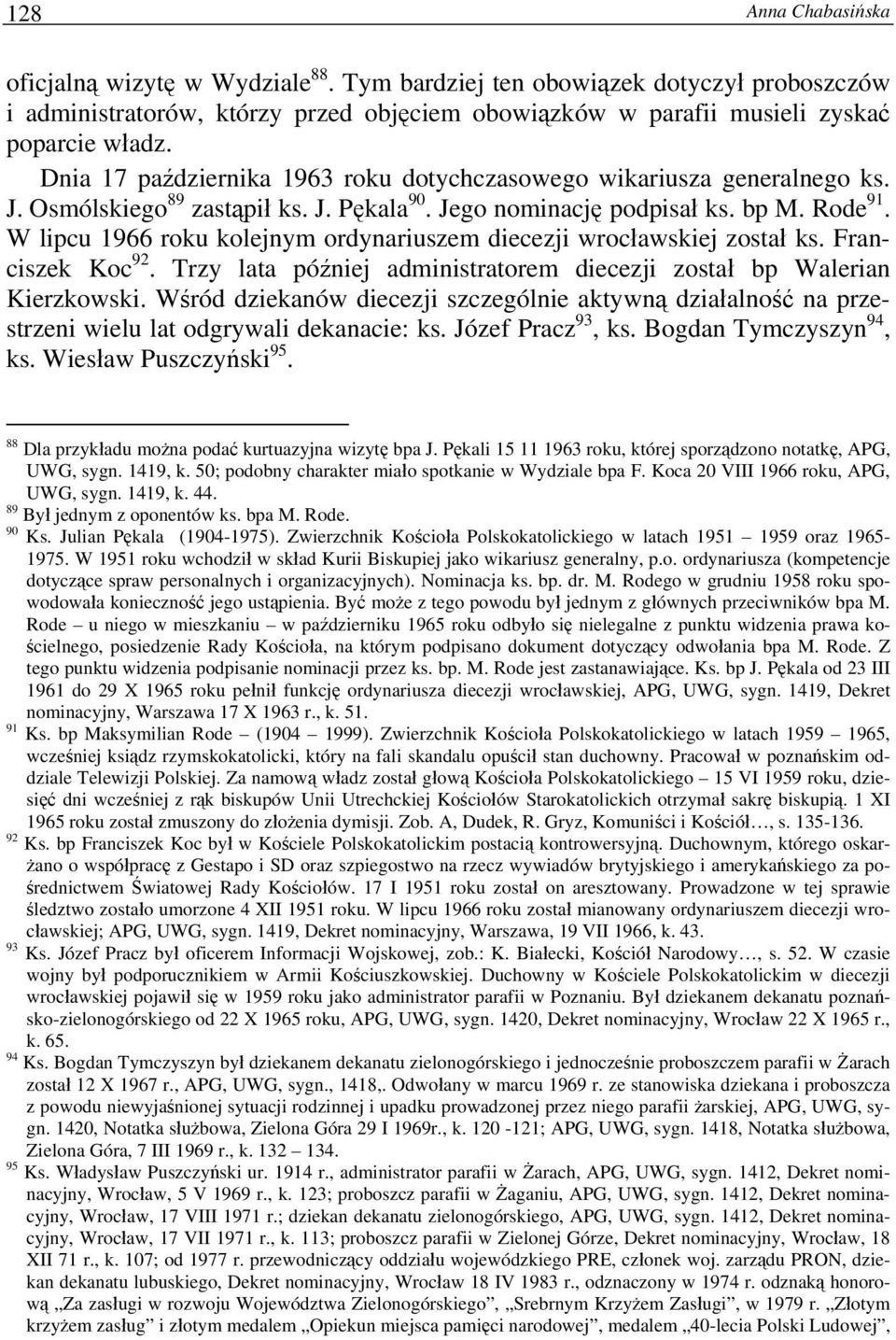 W lipcu 1966 roku kolejnym ordynariuszem diecezji wrocławskiej został ks. Franciszek Koc 92. Trzy lata później administratorem diecezji został bp Walerian Kierzkowski.