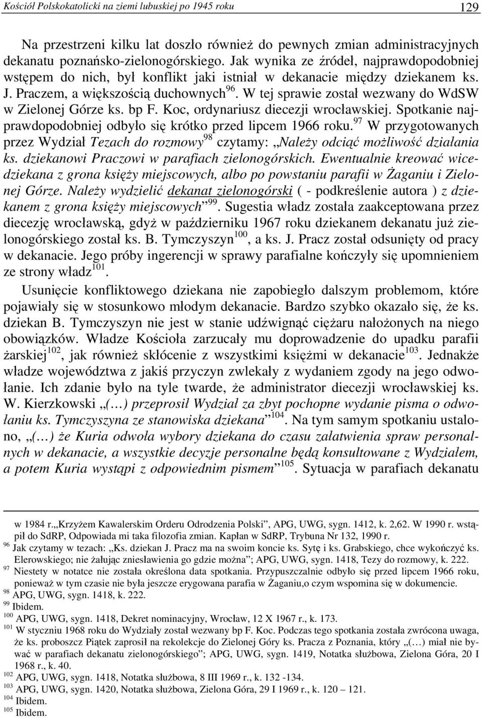 W tej sprawie został wezwany do WdSW w Zielonej Górze ks. bp F. Koc, ordynariusz diecezji wrocławskiej. Spotkanie najprawdopodobniej odbyło się krótko przed lipcem 1966 roku.