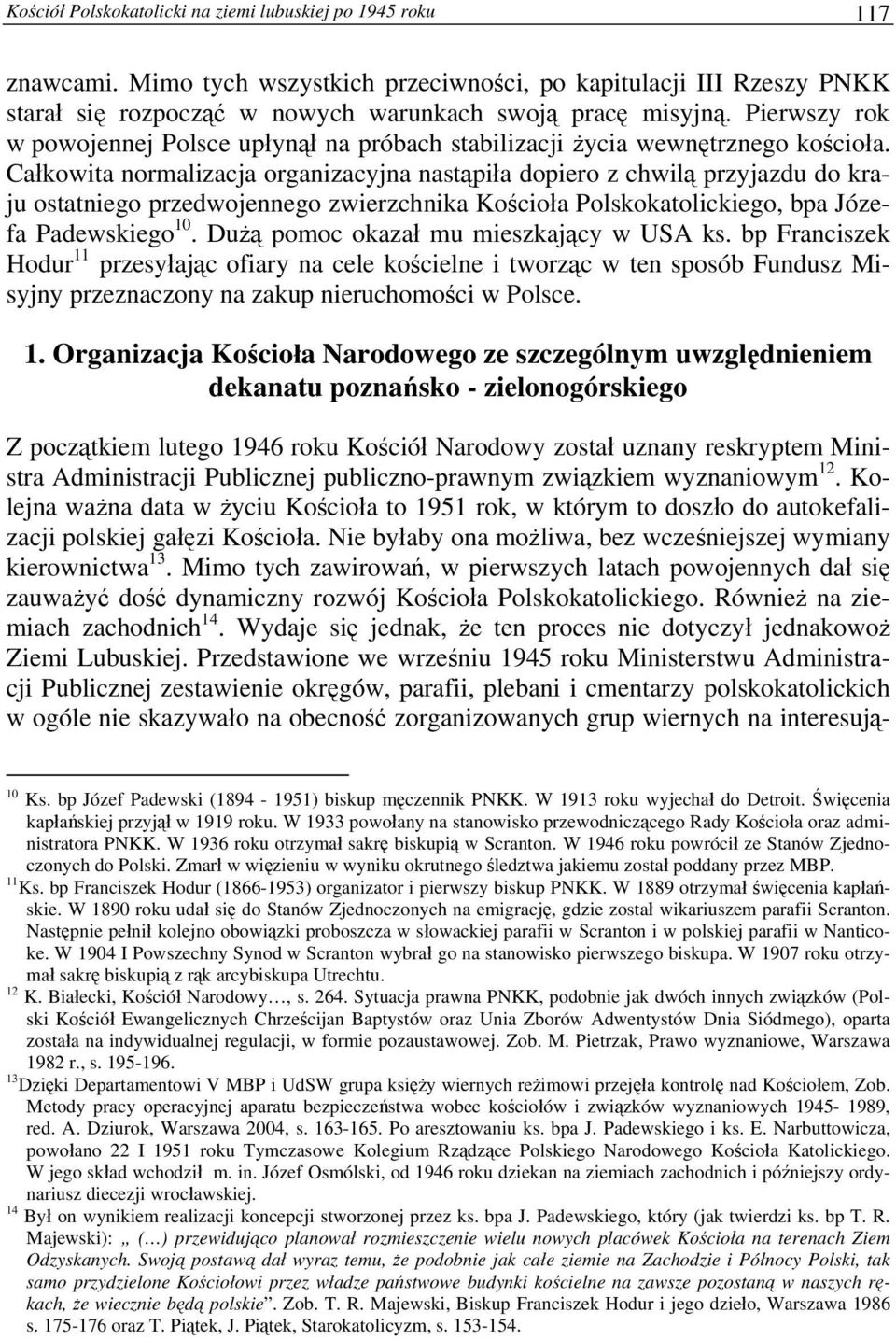 Całkowita normalizacja organizacyjna nastąpiła dopiero z chwilą przyjazdu do kraju ostatniego przedwojennego zwierzchnika Kościoła Polskokatolickiego, bpa Józefa Padewskiego 10.