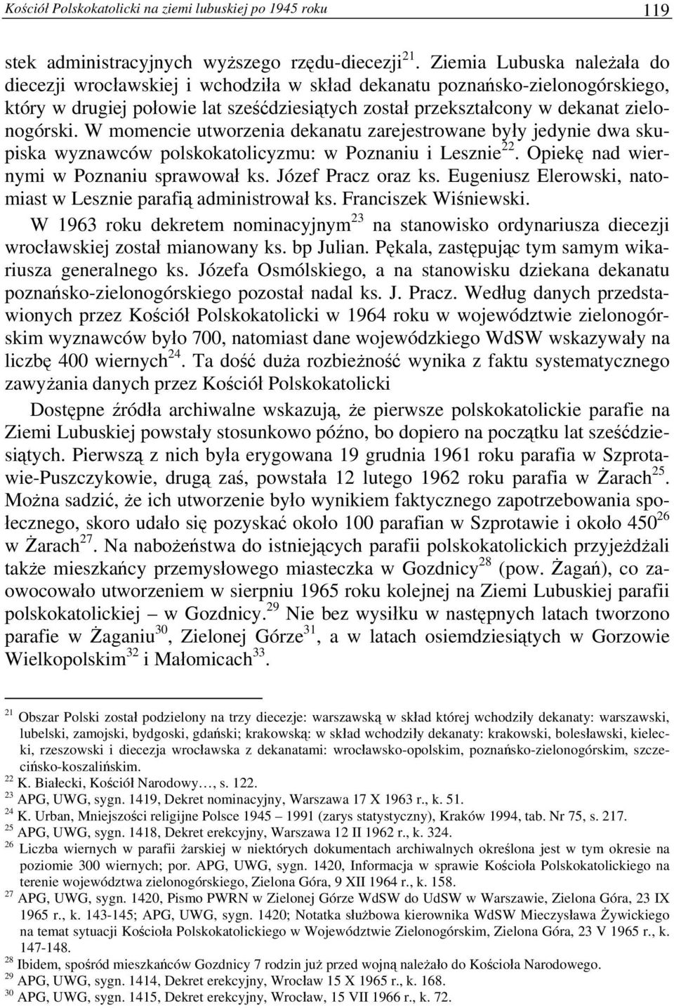W momencie utworzenia dekanatu zarejestrowane były jedynie dwa skupiska wyznawców polskokatolicyzmu: w Poznaniu i Lesznie 22. Opiekę nad wiernymi w Poznaniu sprawował ks. Józef Pracz oraz ks.