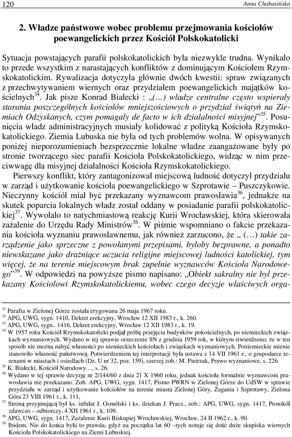 Rywalizacja dotyczyła głównie dwóch kwestii: spraw związanych z przechwytywaniem wiernych oraz przydziałem poewangelickich majątków kościelnych 34.