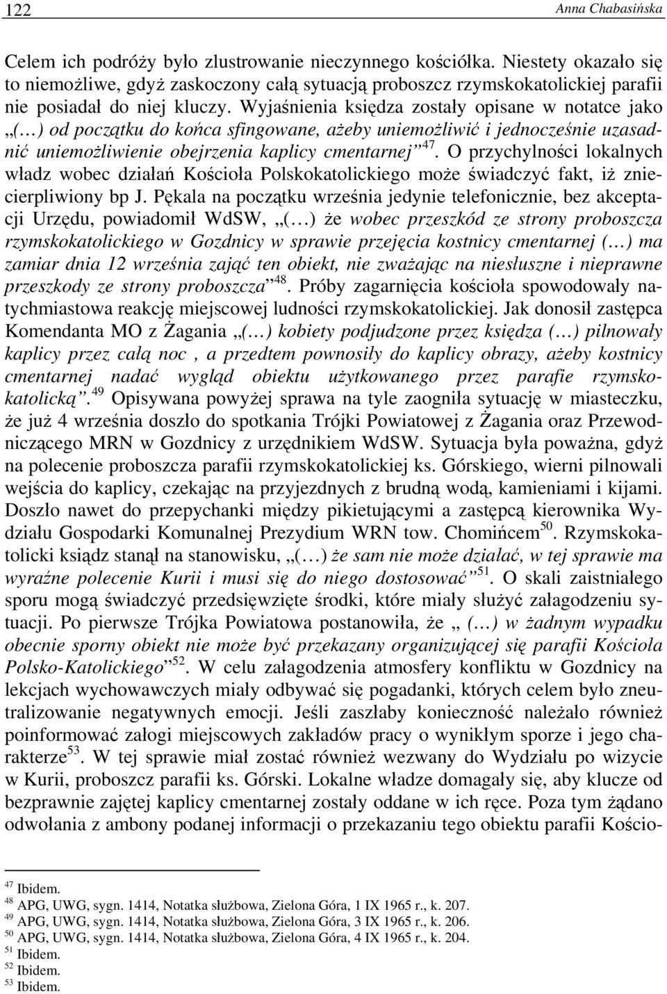 Wyjaśnienia księdza zostały opisane w notatce jako ( ) od początku do końca sfingowane, ażeby uniemożliwić i jednocześnie uzasadnić uniemożliwienie obejrzenia kaplicy cmentarnej 47.