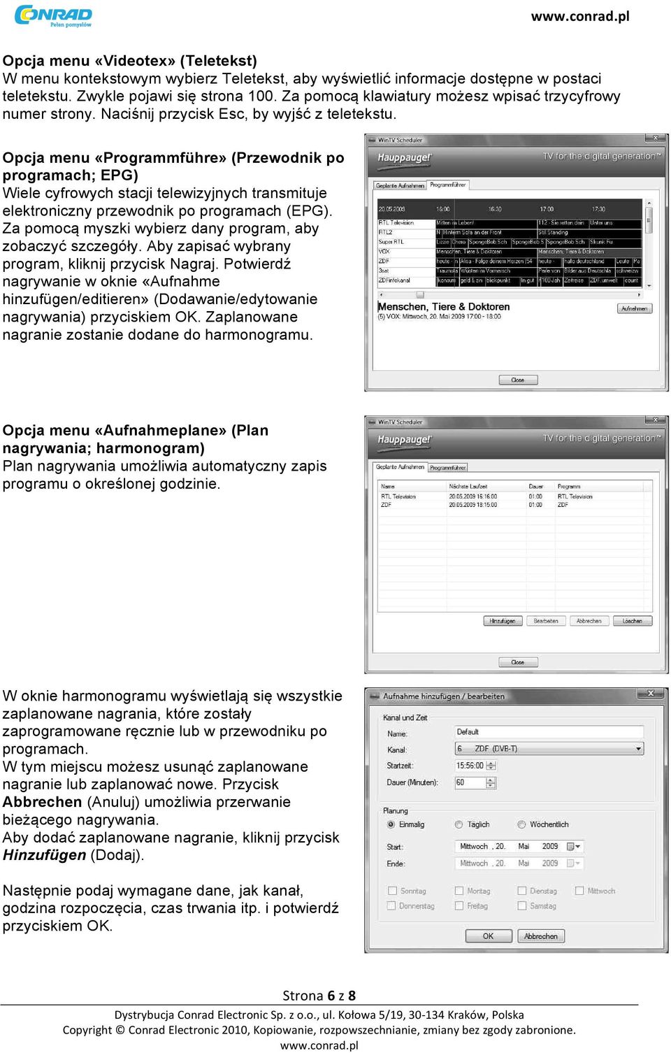 Opcja menu «Programmführe» (Przewodnik po programach; EPG) Wiele cyfrowych stacji telewizyjnych transmituje elektroniczny przewodnik po programach (EPG).