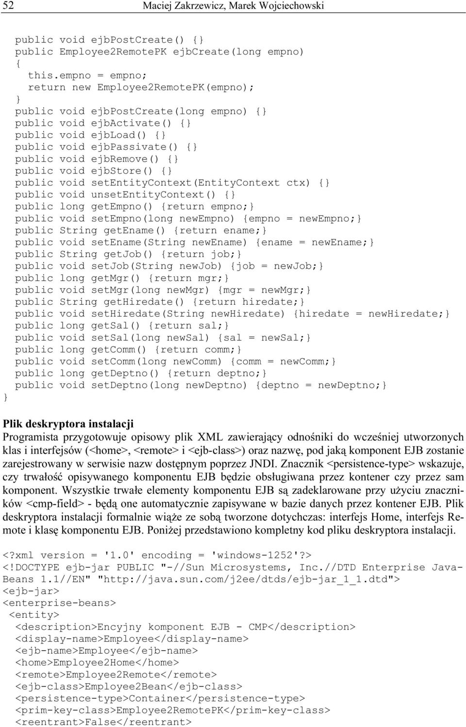 void ejbstore() public void setentitycontext(entitycontext ctx) public void unsetentitycontext() public long getempno() return empno; public void setempno(long newempno) empno = newempno; public