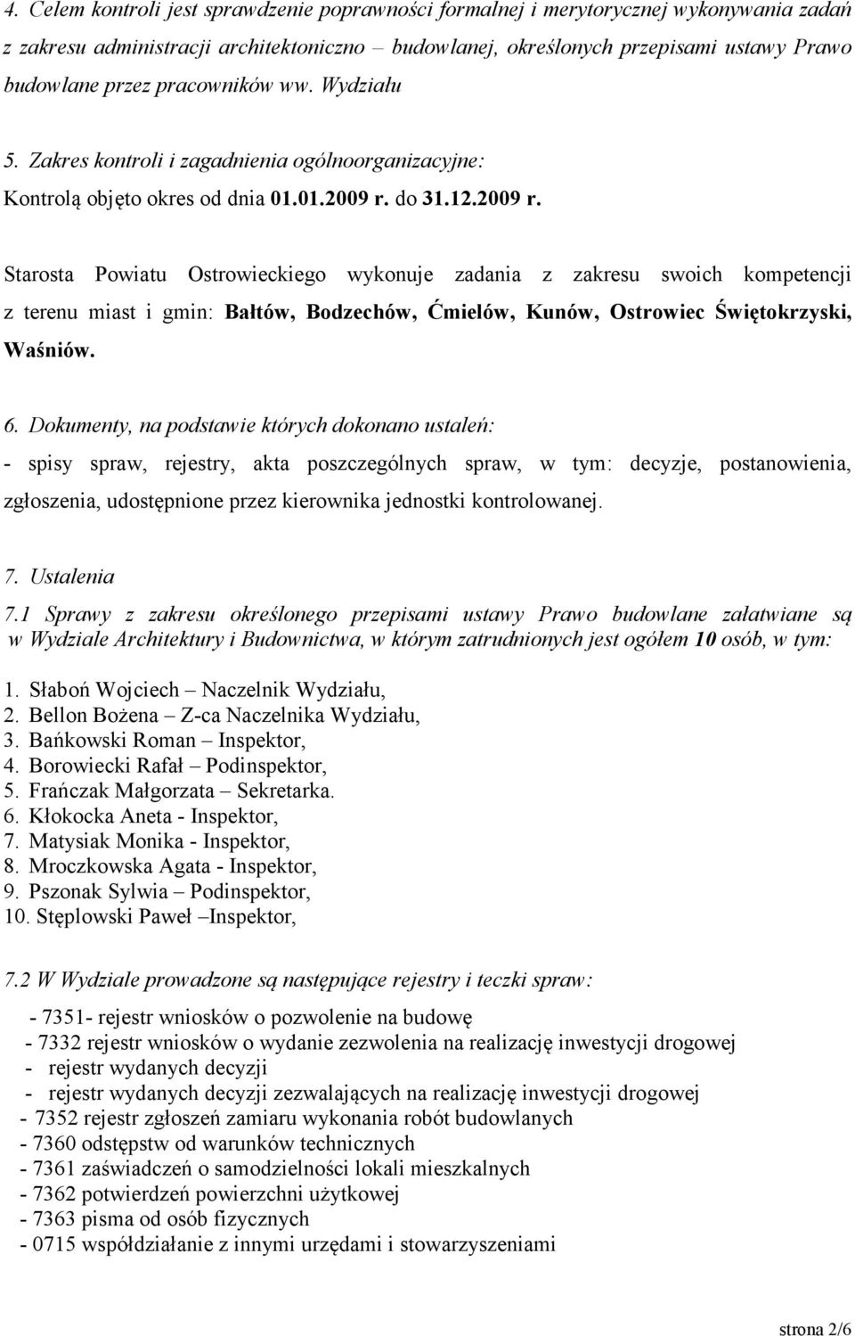 do 31.12.2009 r. Starosta Powiatu Ostrowieckiego wykonuje zadania z zakresu swoich kompetencji z terenu miast i gmin: Bałtów, Bodzechów, Ćmielów, Kunów, Ostrowiec Świętokrzyski, Waśniów. 6.