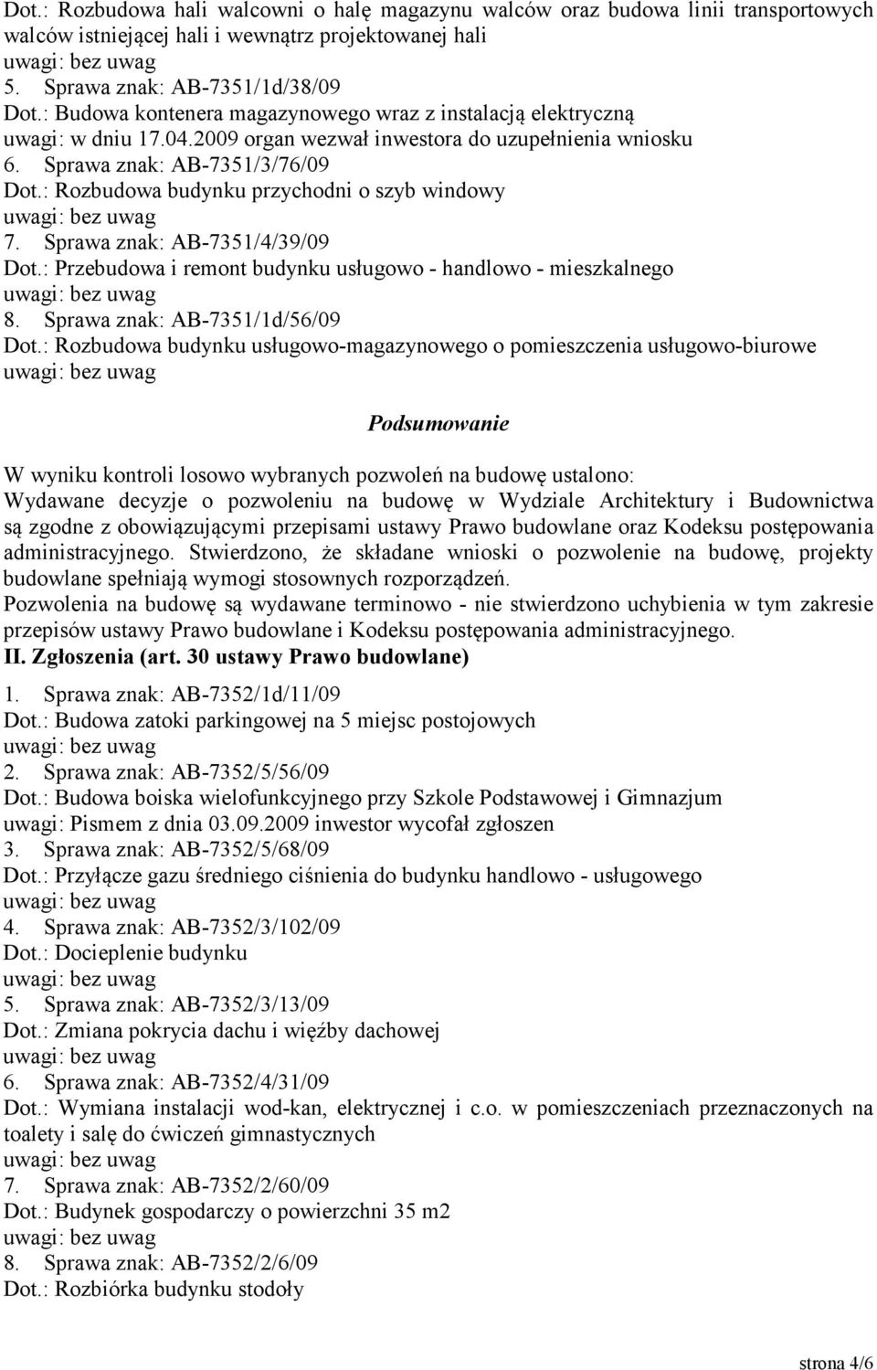 : Rozbudowa budynku przychodni o szyb windowy 7. Sprawa znak: AB-7351/4/39/09 Dot.: Przebudowa i remont budynku usługowo - handlowo - mieszkalnego 8. Sprawa znak: AB-7351/1d/56/09 Dot.