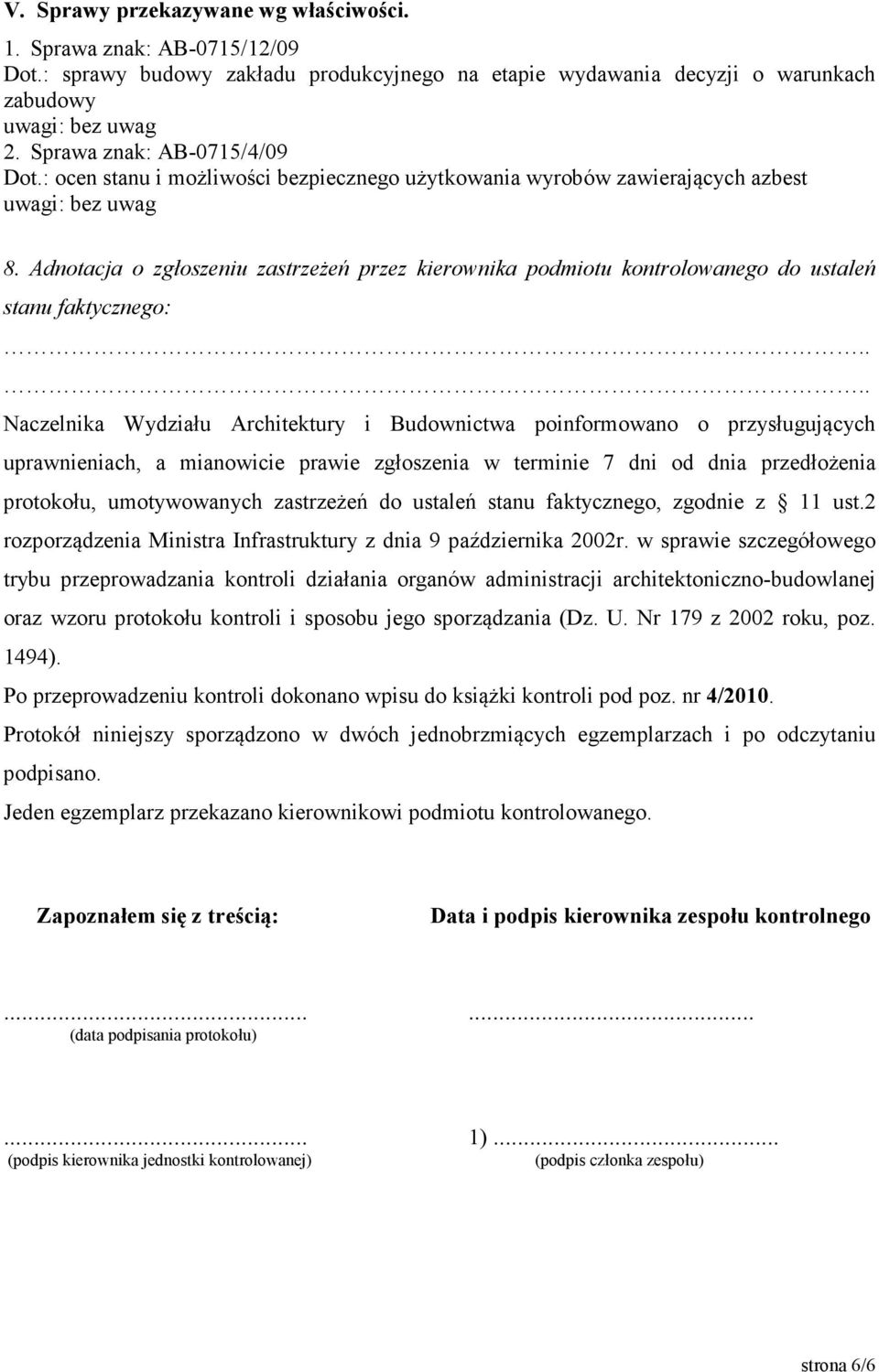 ... Naczelnika Wydziału Architektury i Budownictwa poinformowano o przysługujących uprawnieniach, a mianowicie prawie zgłoszenia w terminie 7 dni od dnia przedłożenia protokołu, umotywowanych