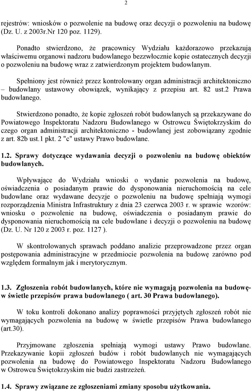 projektem budowlanym. Spełniony jest również przez kontrolowany organ administracji architektoniczno budowlany ustawowy obowiązek, wynikający z przepisu art. 82 ust.2 Prawa budowlanego.