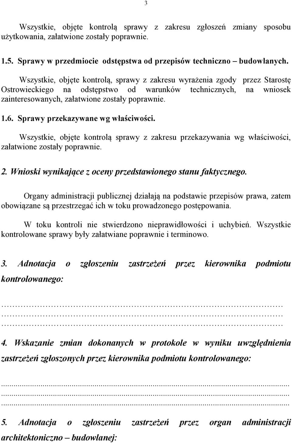 Sprawy przekazywane wg właściwości. Wszystkie, objęte kontrolą sprawy z zakresu przekazywania wg właściwości, załatwione zostały poprawnie. 2.