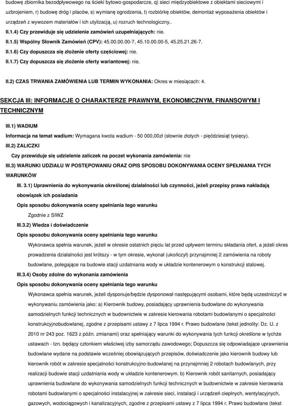 00.00.00-7, 45.10.00.00-5, 45.25.21.26-7. II.1.6) Czy dopuszcza się złożenie oferty częściowej: nie. II.1.7) Czy dopuszcza się złożenie oferty wariantowej: nie. II.2) CZAS TRWANIA ZAMÓWIENIA LUB TERMIN WYKONANIA: Okres w miesiącach: 4.