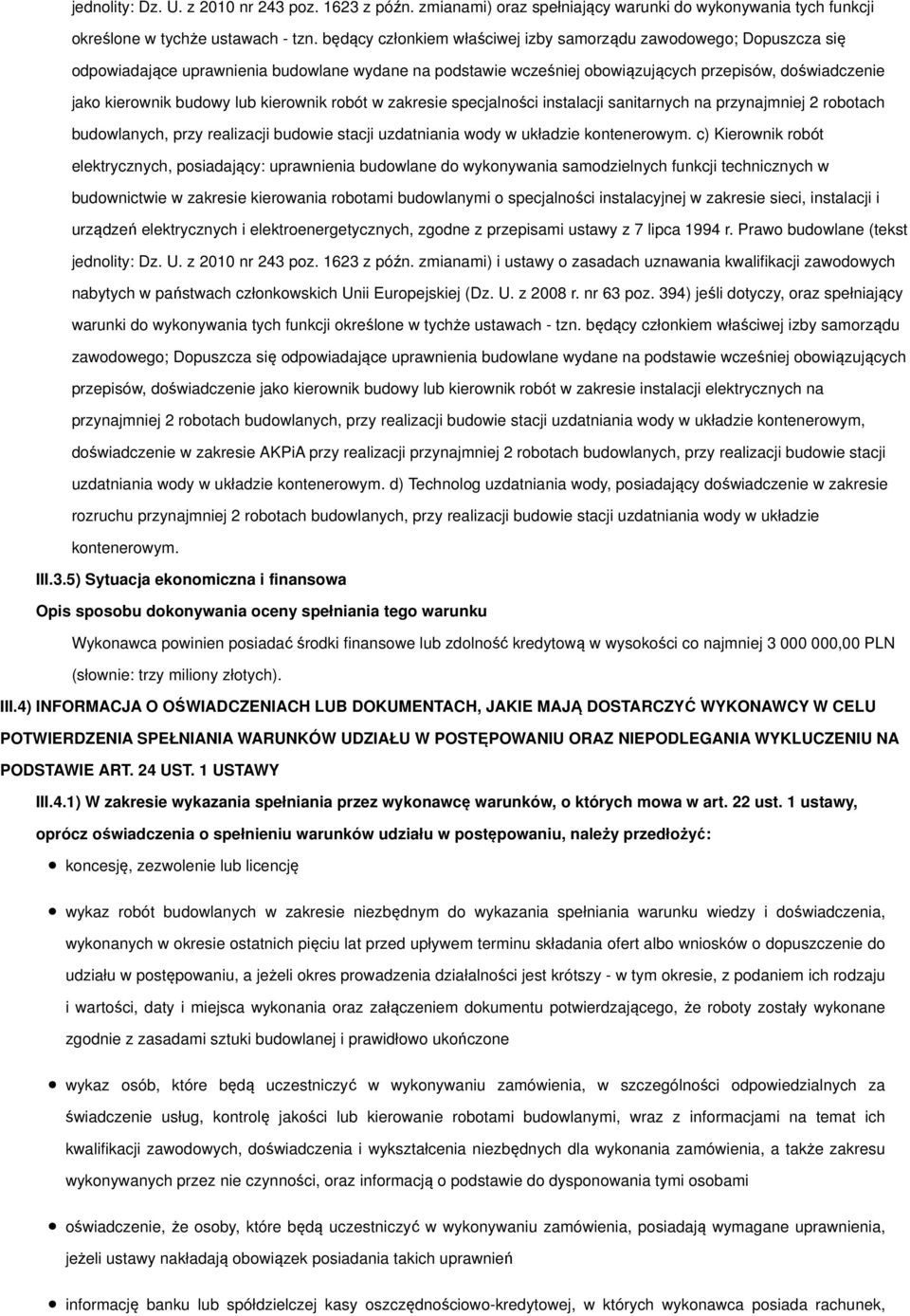 kierownik robót w zakresie specjalności instalacji sanitarnych na przynajmniej 2 robotach budowlanych, przy realizacji budowie stacji uzdatniania wody w układzie kontenerowym.