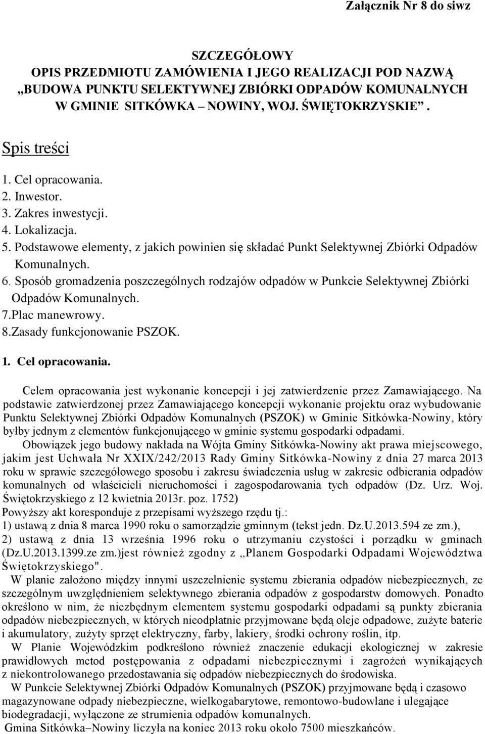 Sposób gromadzenia poszczególnych rodzajów odpadów w Punkcie Selektywnej Zbiórki Odpadów Komunalnych. 7.Plac manewrowy. 8.Zasady funkcjonowanie PSZOK.. Cel opracowania.