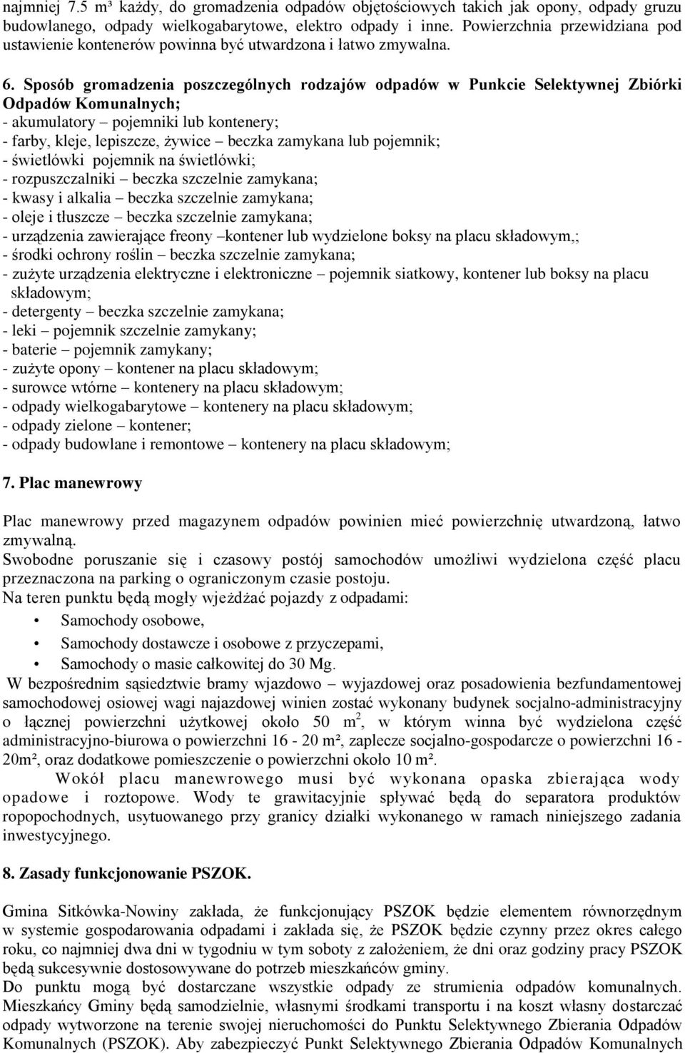 Sposób gromadzenia poszczególnych rodzajów odpadów w Punkcie Selektywnej Zbiórki Odpadów Komunalnych; - akumulatory pojemniki lub kontenery; - farby, kleje, lepiszcze, żywice beczka zamykana lub