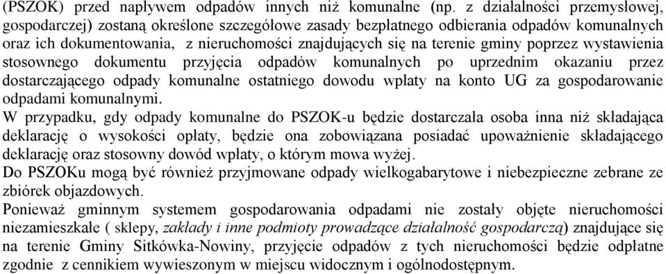 poprzez wystawienia stosownego dokumentu przyjęcia odpadów komunalnych po uprzednim okazaniu przez dostarczającego odpady komunalne ostatniego dowodu wpłaty na konto UG za gospodarowanie odpadami