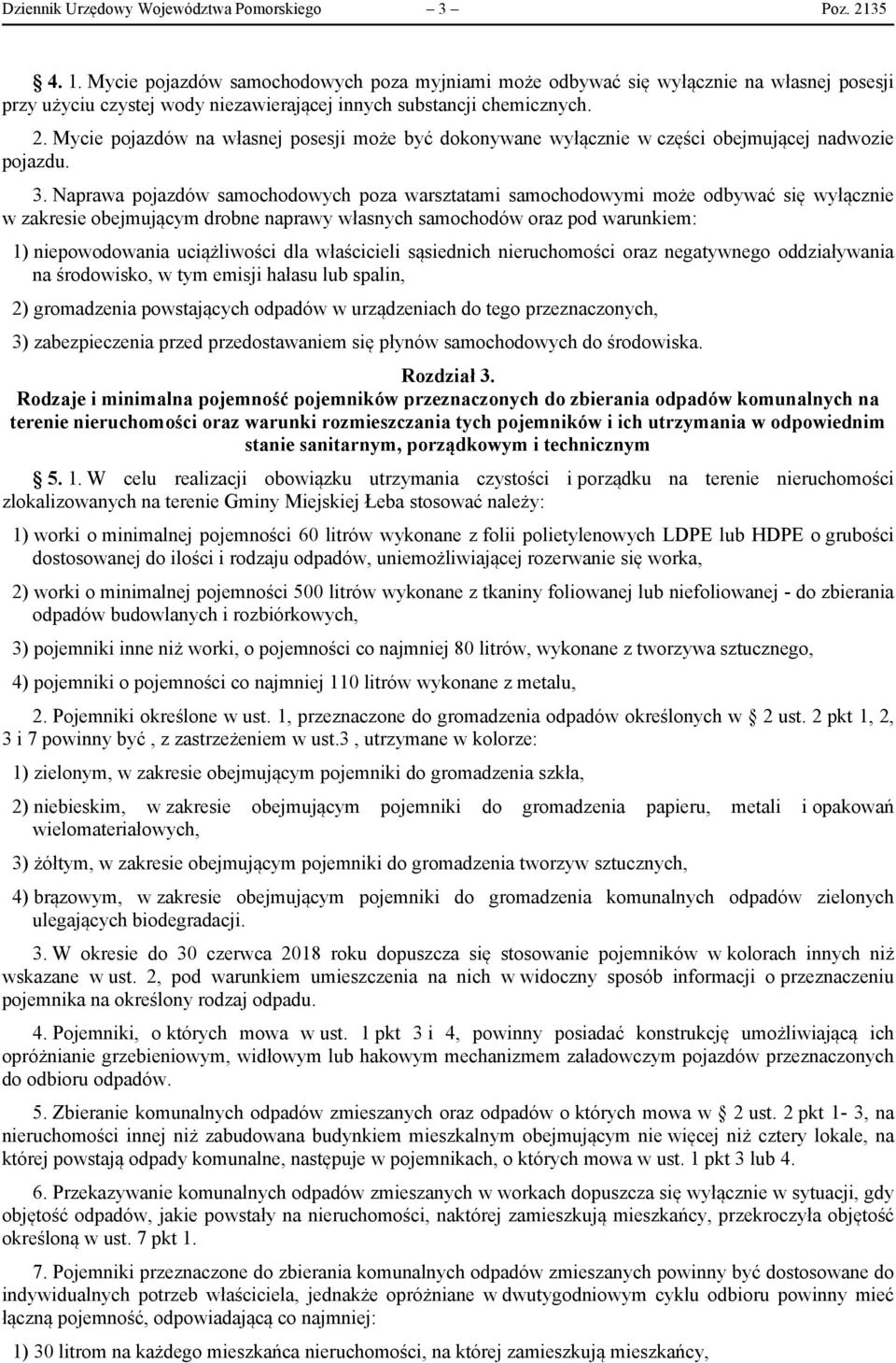 Mycie pojazdów na własnej posesji może być dokonywane wyłącznie w części obejmującej nadwozie pojazdu. 3.