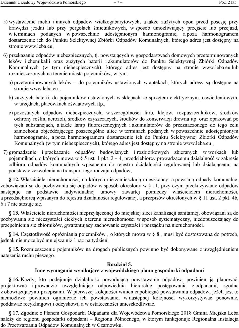 przejazd, w terminach podanych w powszechnie udostępnionym harmonogramie, a poza harmonogramem dostarczenie ich do Punktu Selektywnej Zbiórki Odpadów Komunalnych, którego adres jest dostępny na