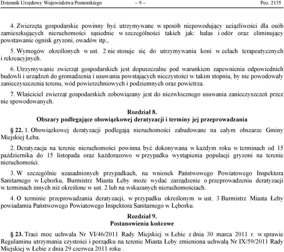 powstawanie ognisk gryzoni, owadów itp., 5. Wymogów określonych w ust. 2 nie stosuje się do utrzymywania koni w celach terapeutycznych i rekreacyjnych. 6.