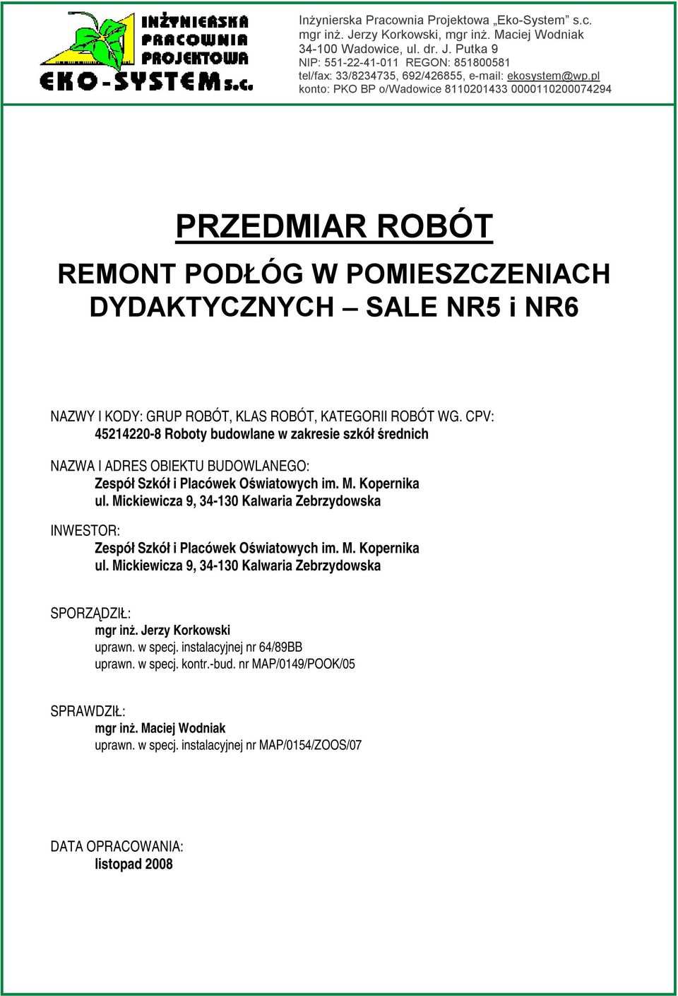 CPV: 45214220-8 Roboty budowlane w zakresie szkół średnich NAZWA I ADRES OBIEKTU BUDOWLANEGO: Zespół Szkół i Placówek Oświatowych im. M. Kopernika ul.