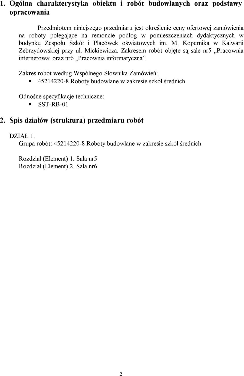 Zakresem robót objęte są sale nr5 Pracownia internetowa: oraz nr6 Pracownia informatyczna.