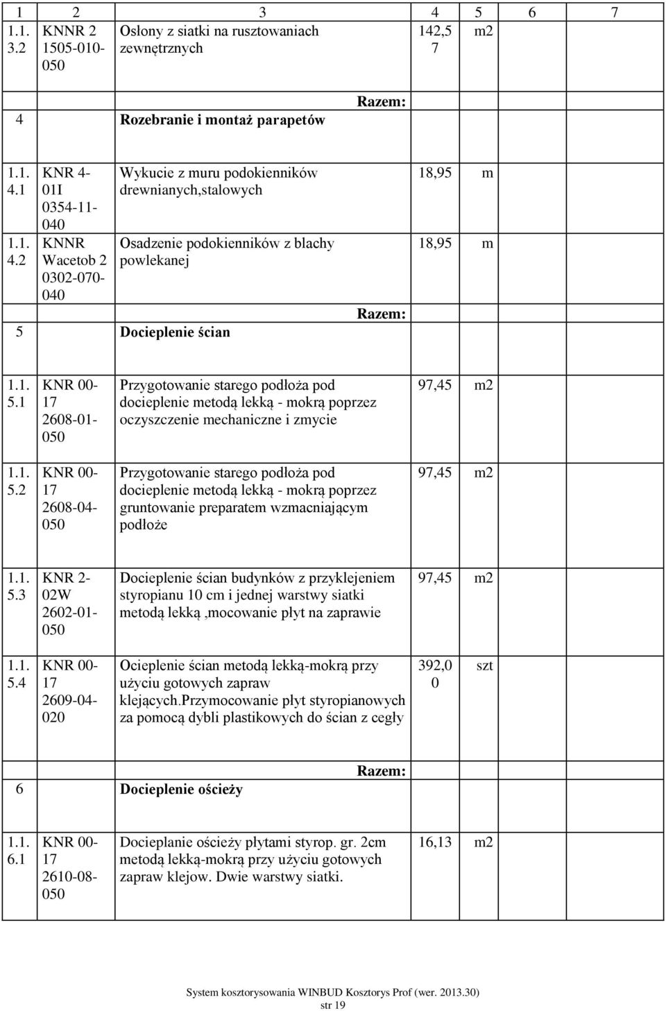 Przygotowanie starego podłoża pod docieplenie metodą lekką - mokrą poprzez oczyszczenie mechaniczne i zmycie 97,5 5.