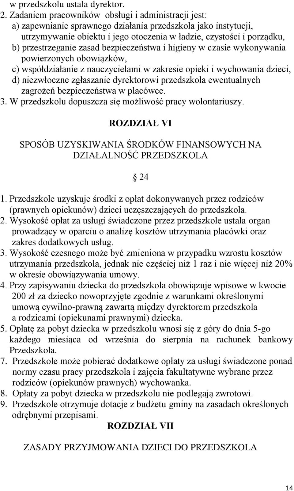 przestrzeganie zasad bezpieczeństwa i higieny w czasie wykonywania powierzonych obowiązków, c) współdziałanie z nauczycielami w zakresie opieki i wychowania dzieci, d) niezwłoczne zgłaszanie