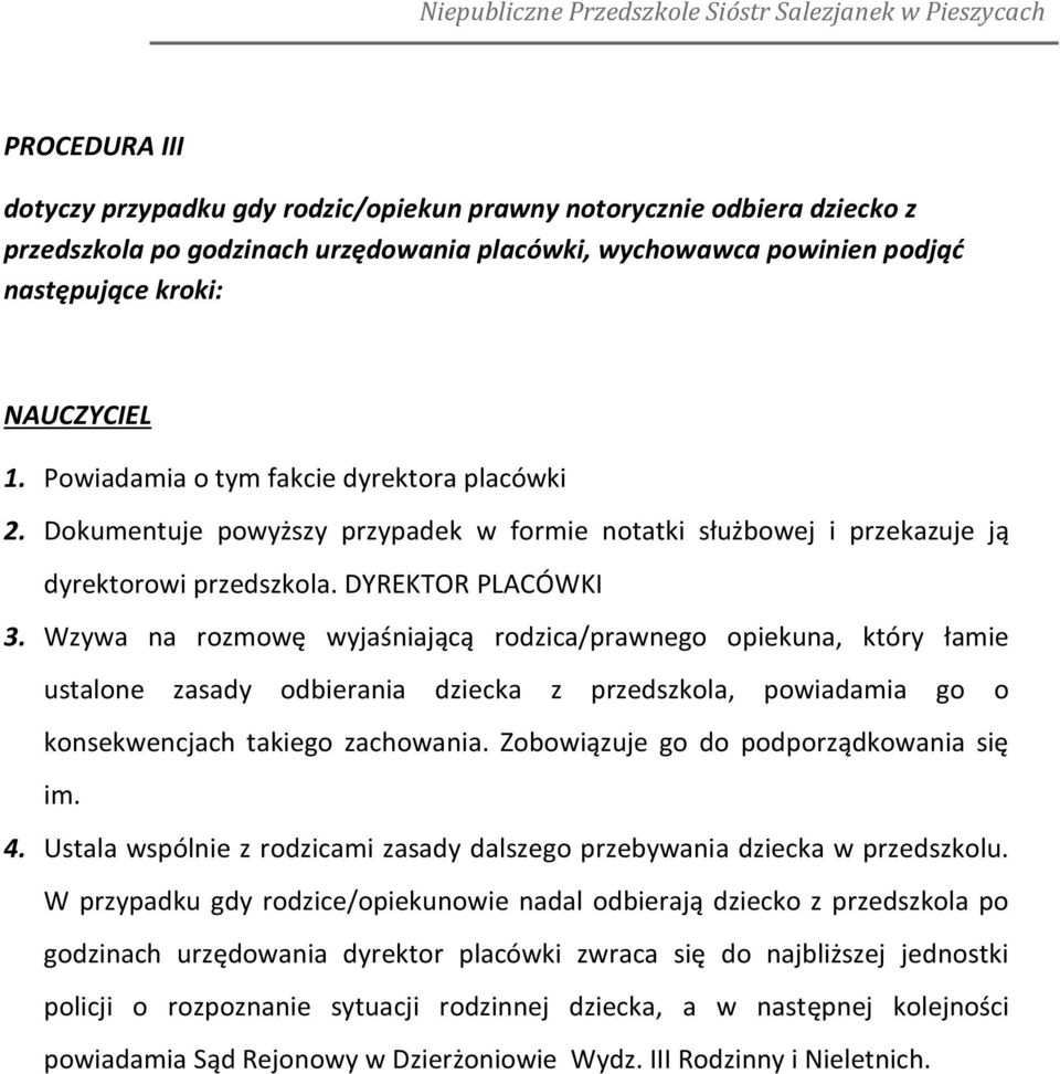 Wzywa na rozmowę wyjaśniającą rodzica/prawnego opiekuna, który łamie ustalone zasady odbierania dziecka z przedszkola, powiadamia go o konsekwencjach takiego zachowania.