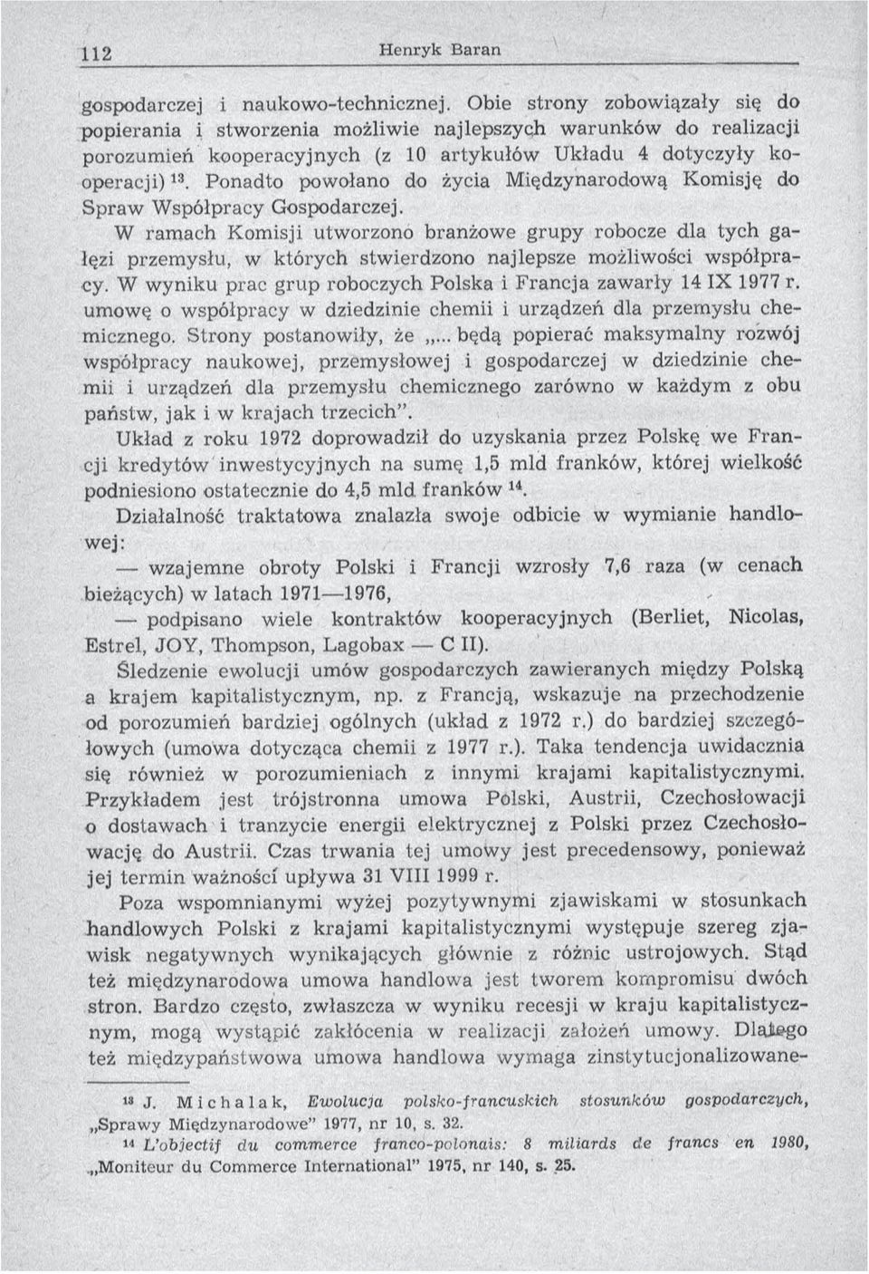 Ponadto powołano do życia M iędzynarodową Komisję do S praw W spółpracy Gospodarczej.