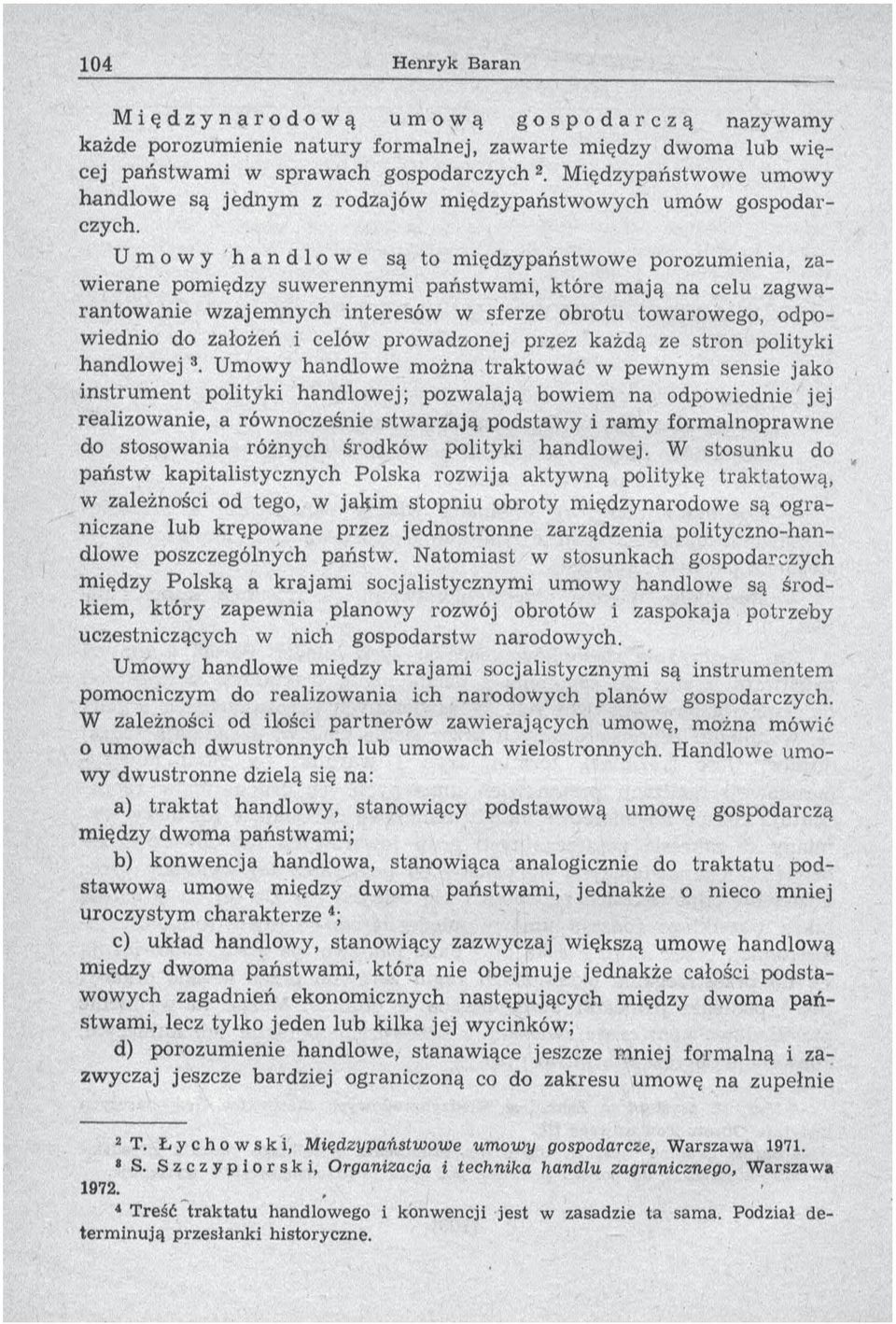 U m o w y h a n d l o w e są to m iędzypaństwow e porozumienia, zaw ierane pom iędzy suw erennym i państw am i, k tóre m ają na celu zagw a- rantow anie w zajem nych interesów w sferze obrotu tow