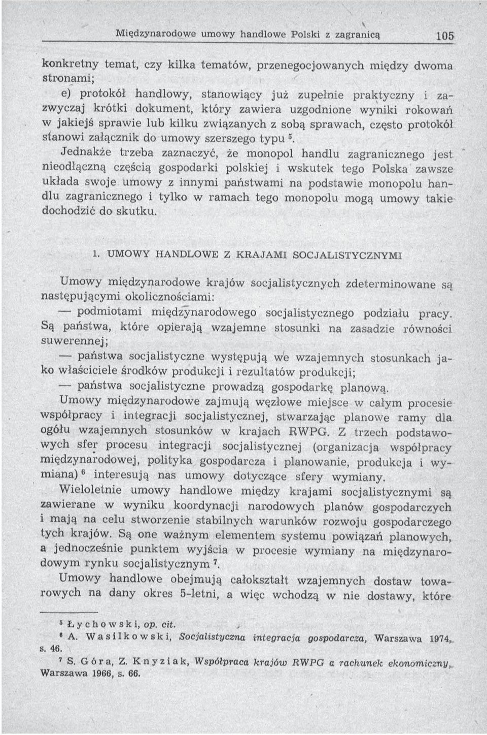 Jednakże trzeba zaznaczyć, że monopol handlu zagranicznego jest nieodłączną częścią gospodarki polskiej i w skutek tego Polska zawsze układa swoje um ow y z innym i państw am i na podstaw ie m