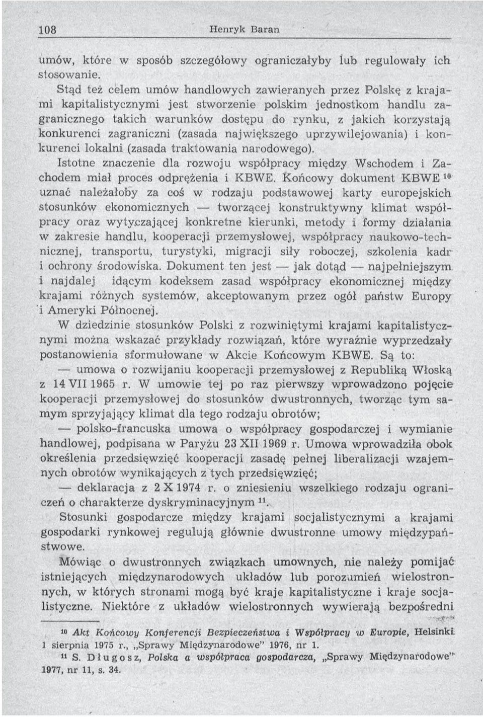 korzystają k onkurenci zagraniczni (zasada najw iększego uprzyw ilejow ania) i konk u ren ci lokalni (zasada trak to w an ia narodowego).