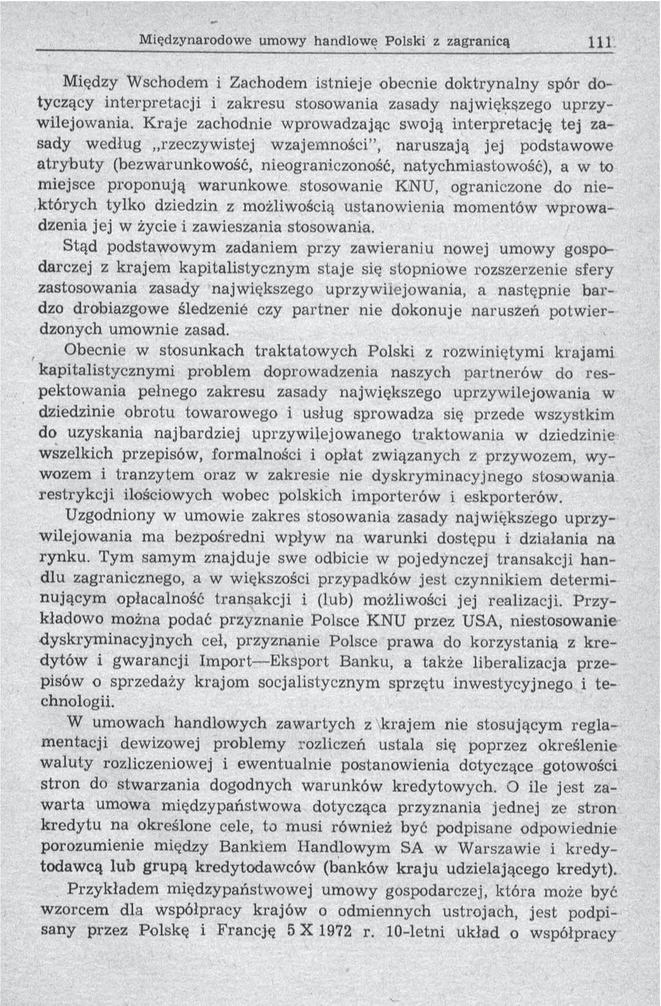 proponują w arunkow e stosow anie KNU, ograniczone do niektó ry ch tylko dziedzin z możliwością ustanow ienia m om entów w prow a- dzenia jej w życie i zaw ieszania stosow ania.