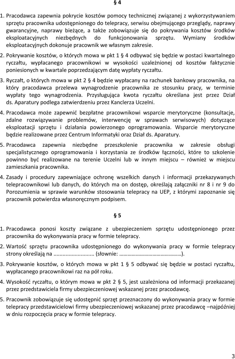 Pokrywanie kosztów, o których mowa w pkt 1 4 odbywać się będzie w postaci kwartalnego ryczałtu, wypłacanego pracownikowi w wysokości uzależnionej od kosztów faktycznie poniesionych w kwartale