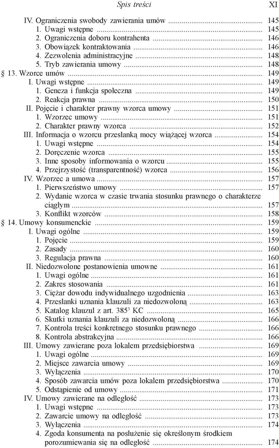 Wzorzec umowy... 151 2. Charakter prawny wzorca... 152 III. Informacja o wzorcu przesłanką mocy wiążącej wzorca... 154 1. Uwagi wstępne... 154 2. Doręczenie wzorca... 155 3.