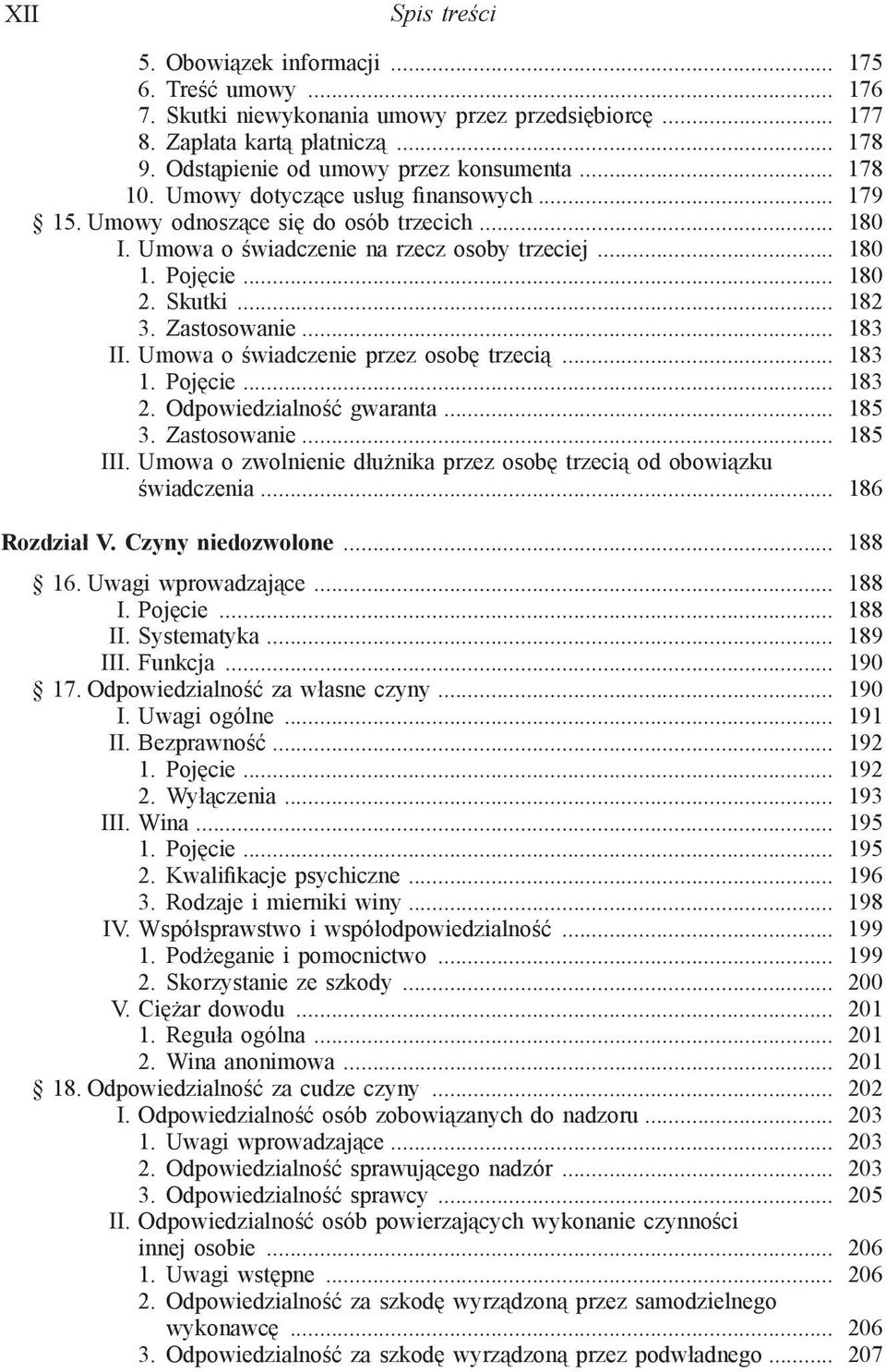 Pojęcie... 180 2. Skutki... 182 3. Zastosowanie... 183 II. Umowa o świadczenie przez osobę trzecią... 183 1. Pojęcie... 183 2. Odpowiedzialność gwaranta... 185 3. Zastosowanie... 185 III.