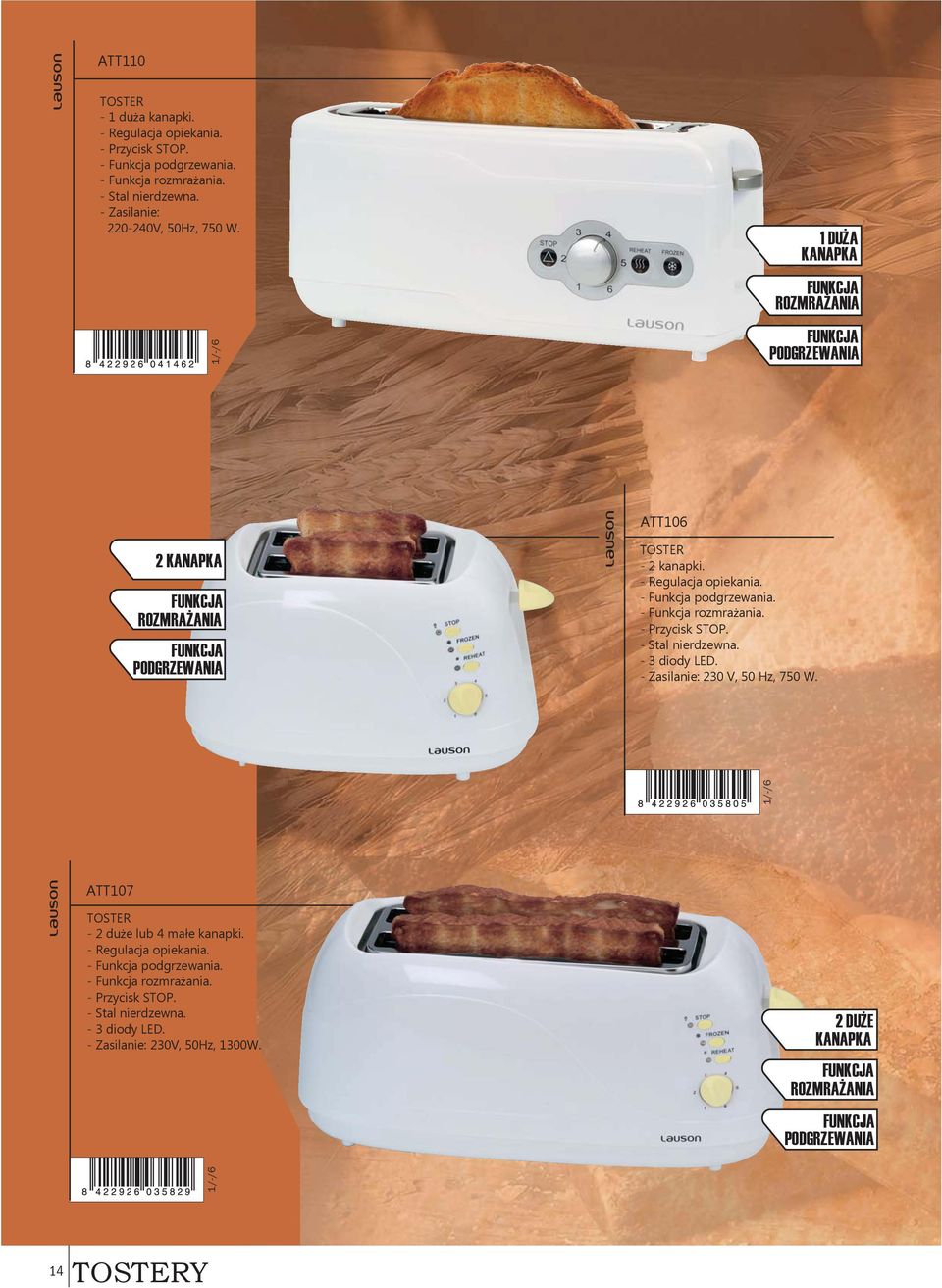 - Funkcja rozmra ania. - Przycisk STOP. - Stal nierdzewna. - 3 diody LED. - Zasilanie: 230 V, 50 Hz, 750 W. 1/-/6 1/-/6 ATT107 TOSTER - 2 du e lub 4 ma e kanapki. - Regulacja opiekania.